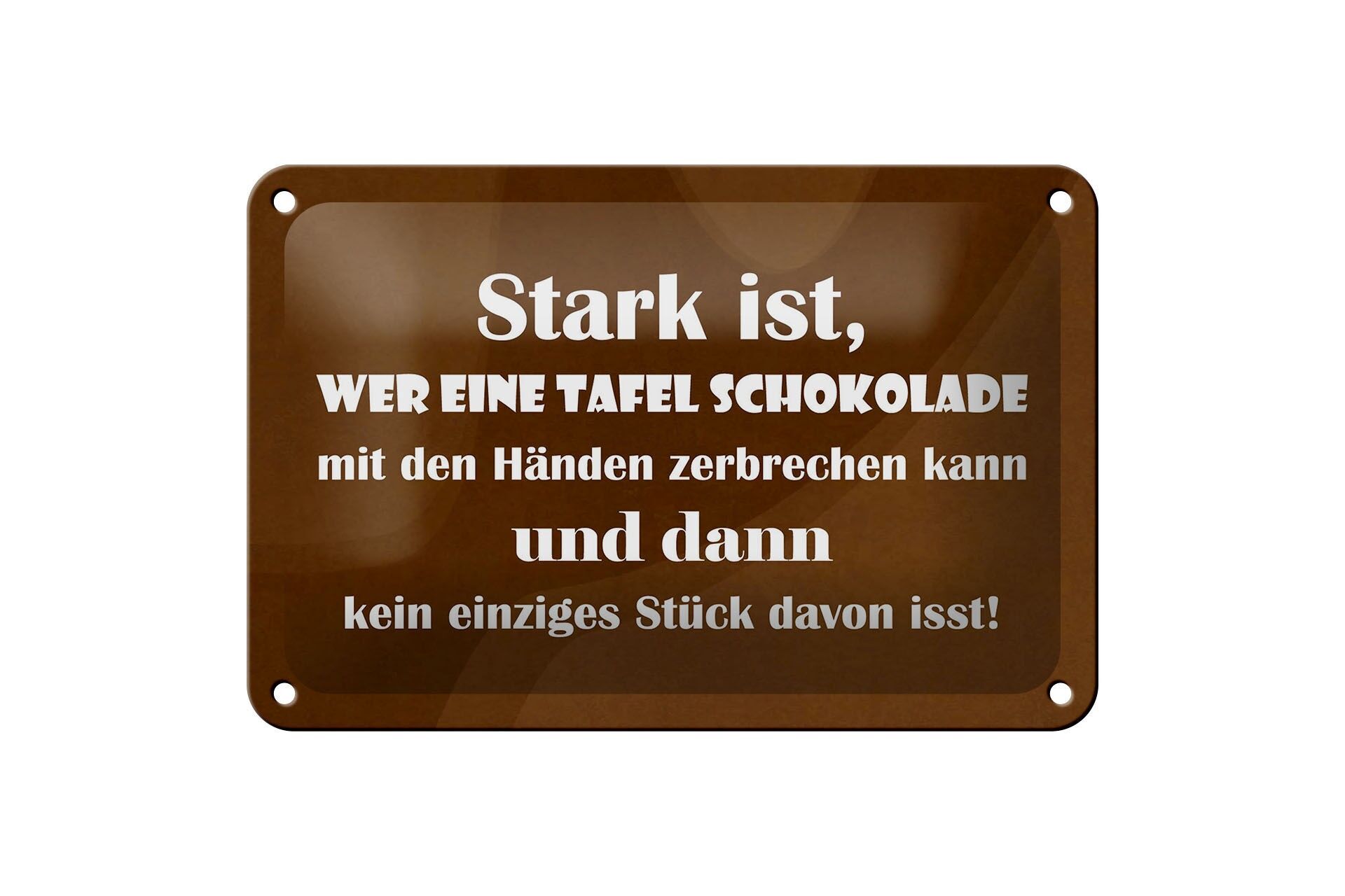 Blechschild Spruch 12x18 cm Stark ist, wer eine Tafel Schokolade mit Händen