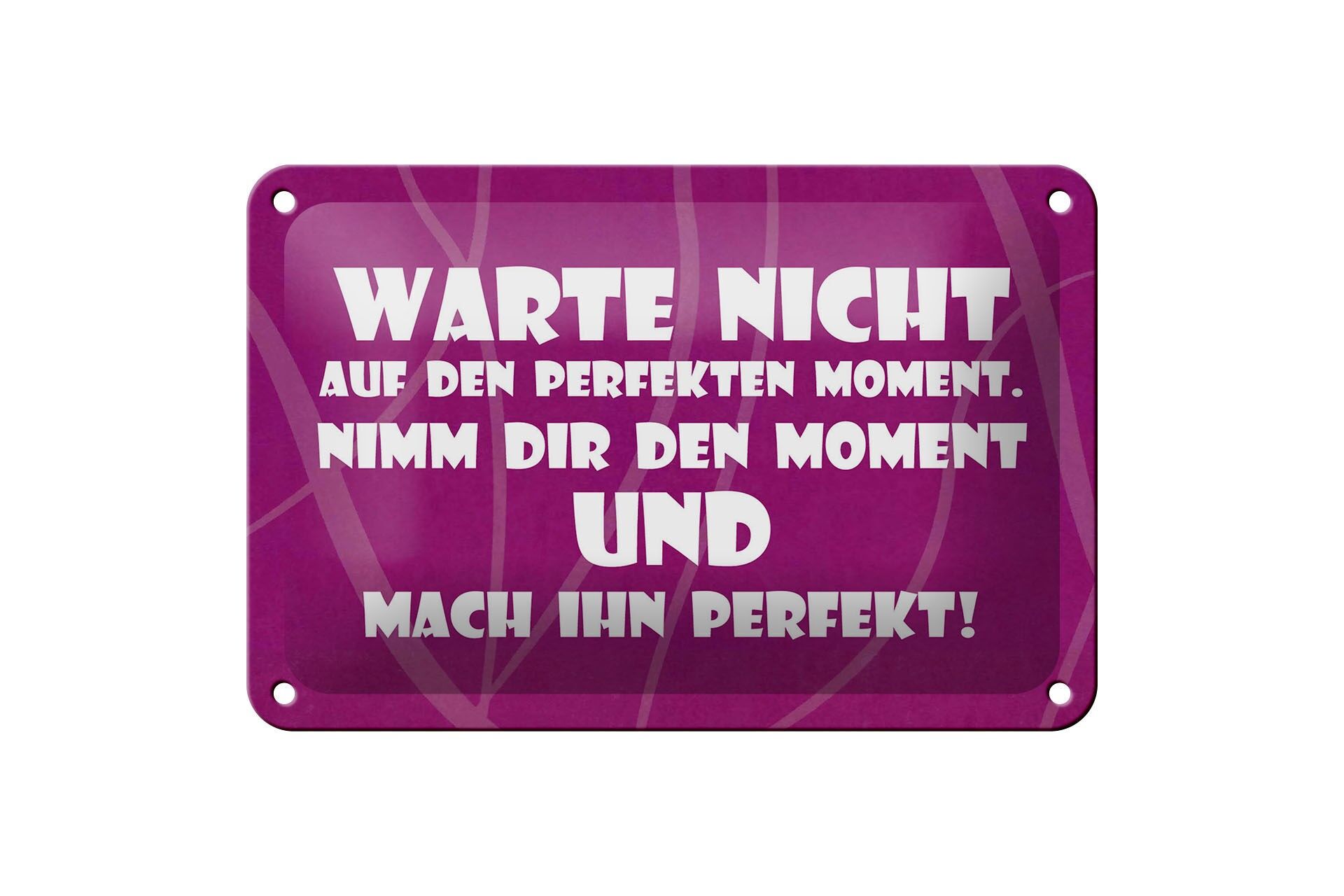 Blechschild Spruch 12x18 cm Warte nicht auf perfekten Moment. Nimm dir Schild