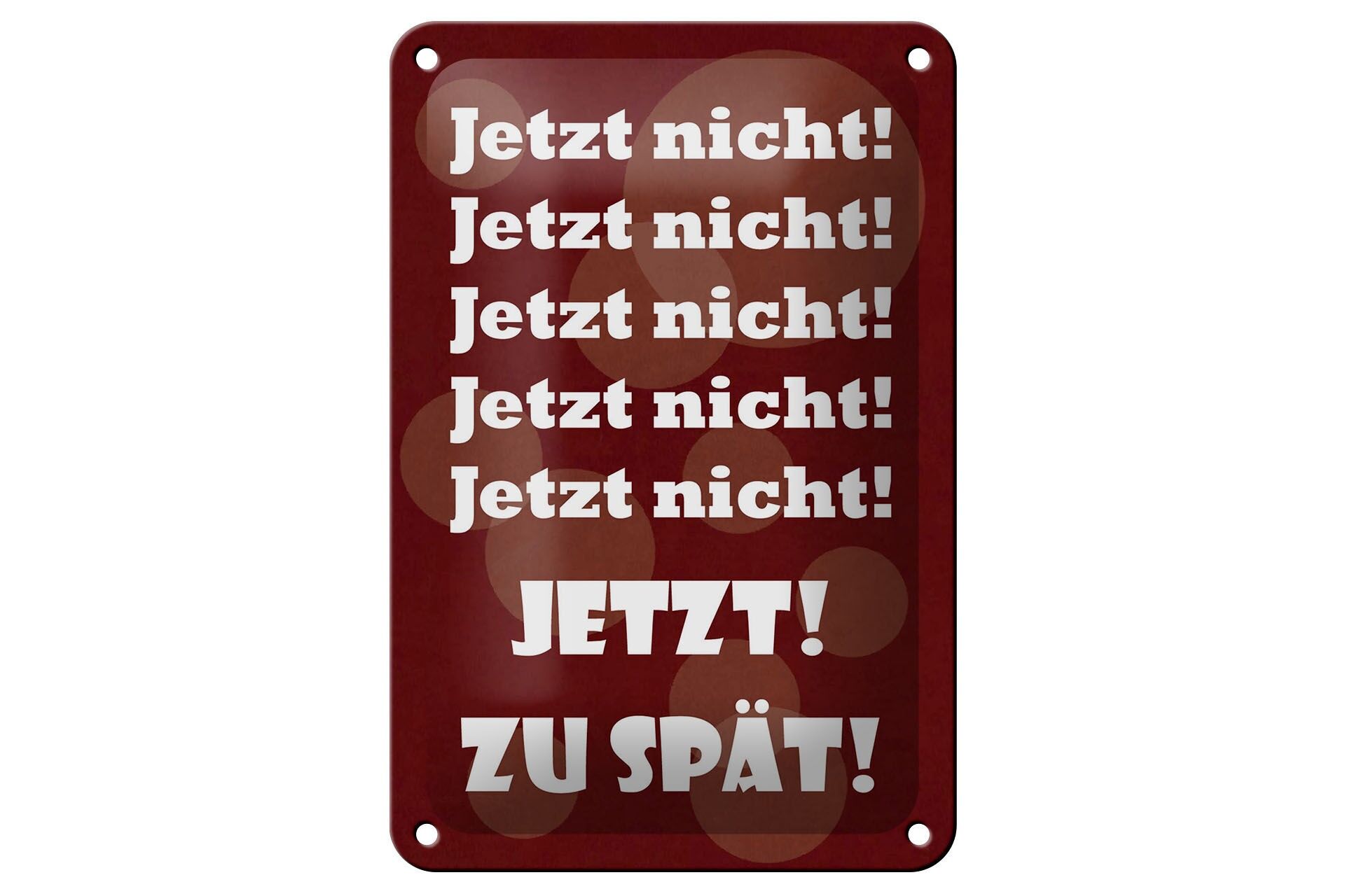 Blechschild Spruch 12x18 cm 5x Jetzt nicht zu spät Deko Schild