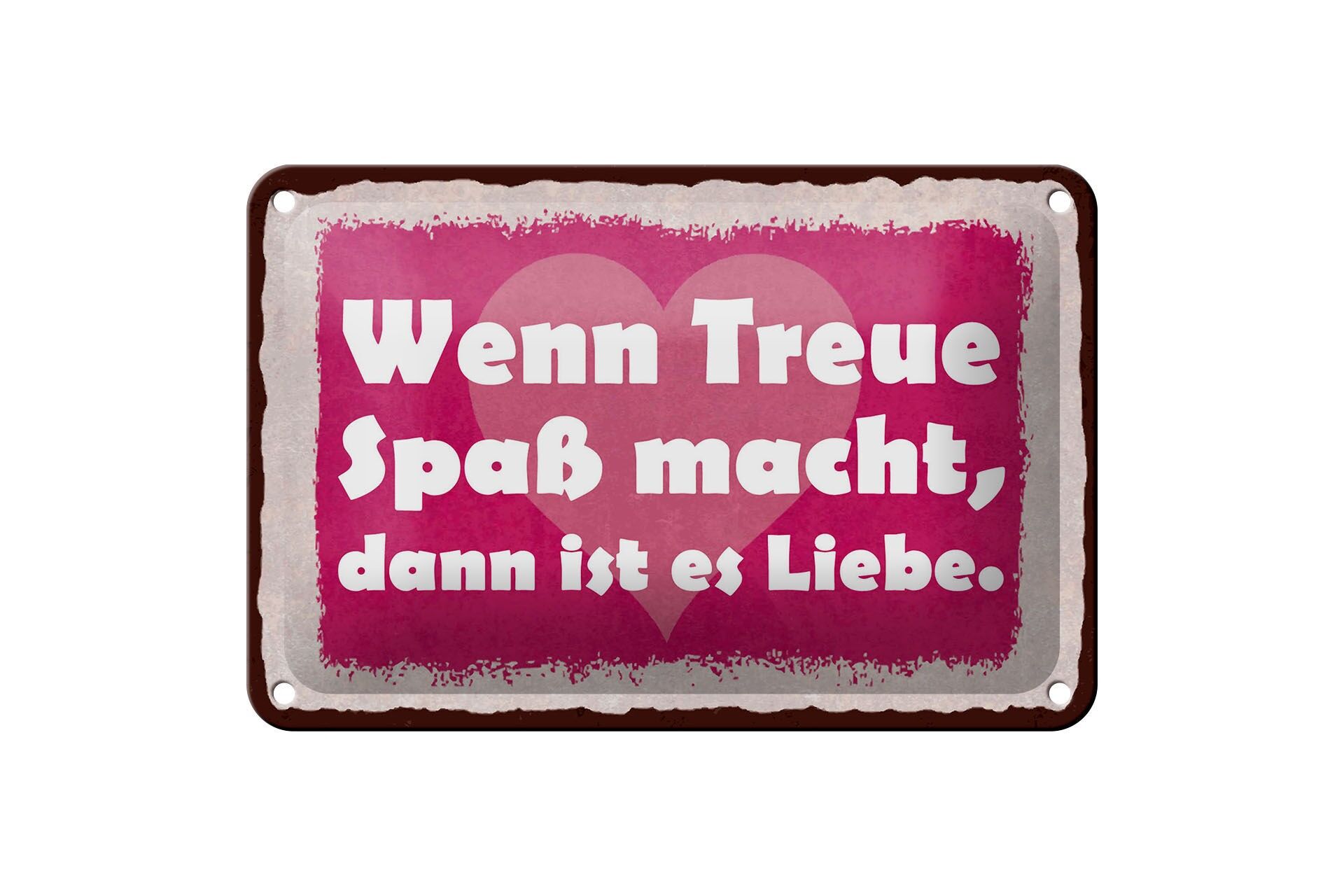 Blechschild Spruch 12x18 cm Wenn Treue Spaß macht, dann ist es Liebe Deko Schild
