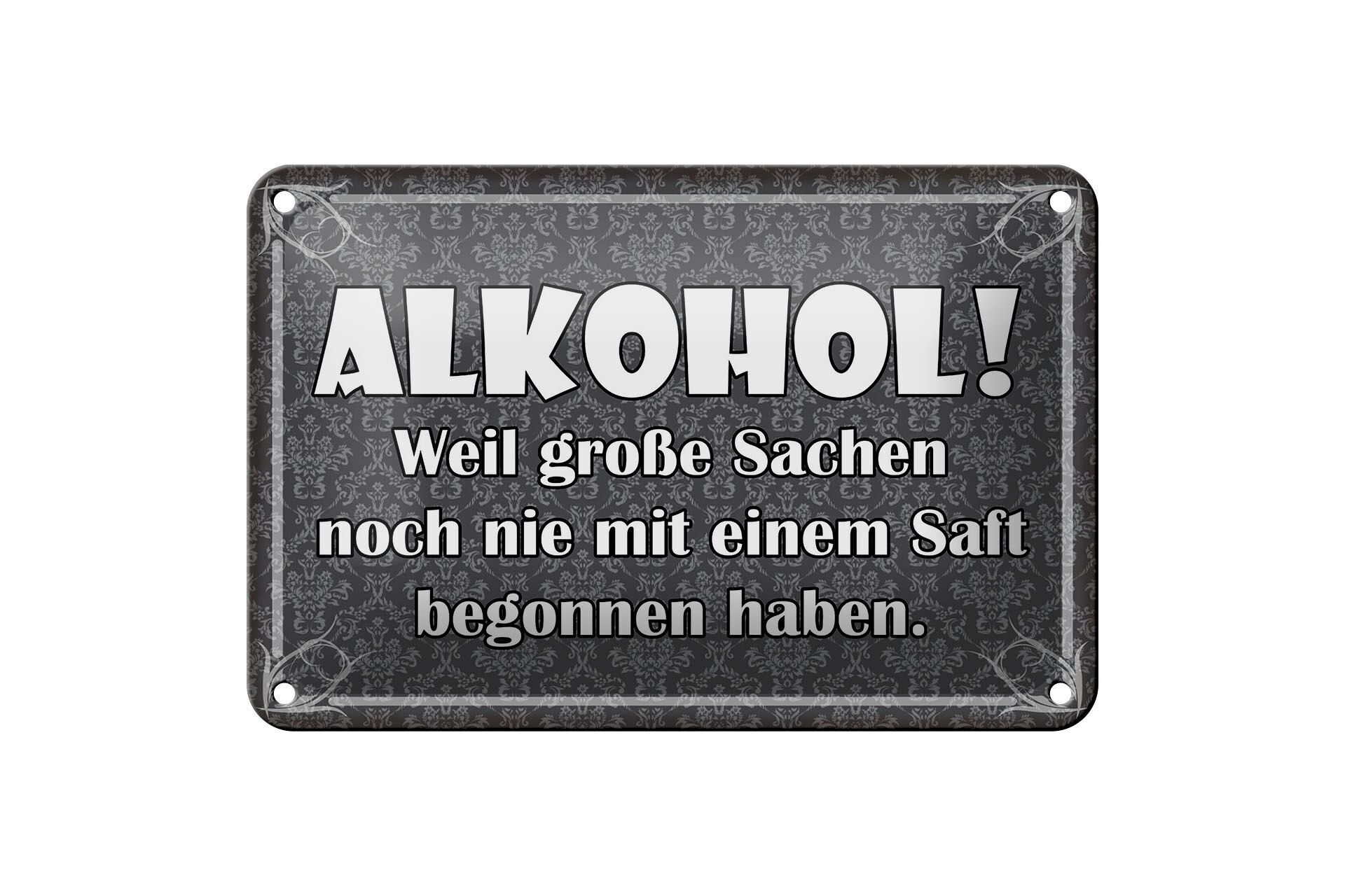 Blechschild Alkohol 12x18 cm weil große Sachen noch nie mit Saft begonnen haben