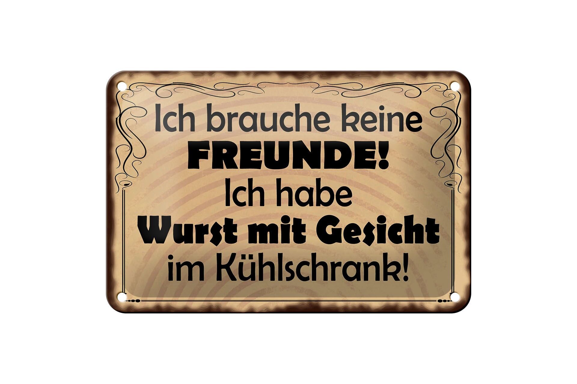 Blechschild Spruch 12x18 cm Ich brauche keine Freunde. habe Wurst mit Gesicht