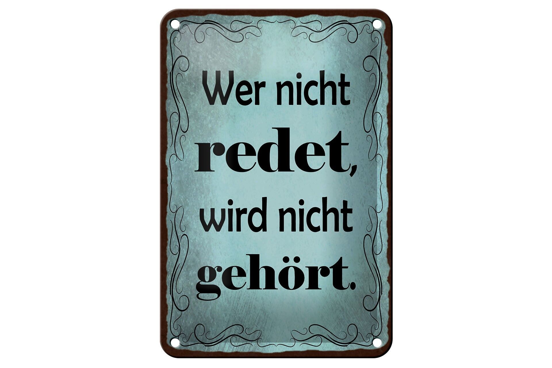 Blechschild Spruch 12x18 cm Wer nicht redet wird nicht gehört Deko Schild