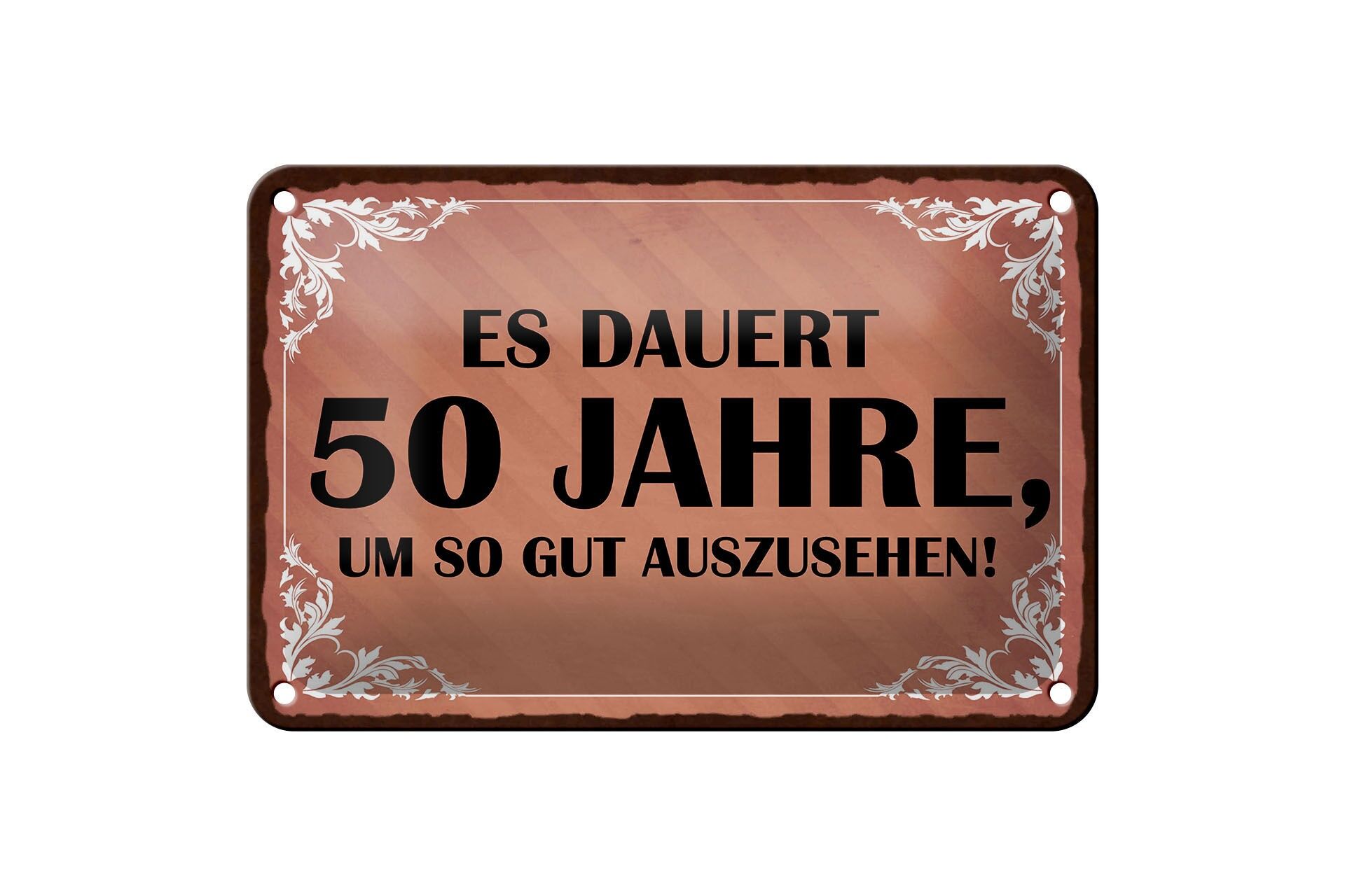 Blechschild Spruch 12x18 cm es dauert 50 Jahre, um so gut auszusehen Schild