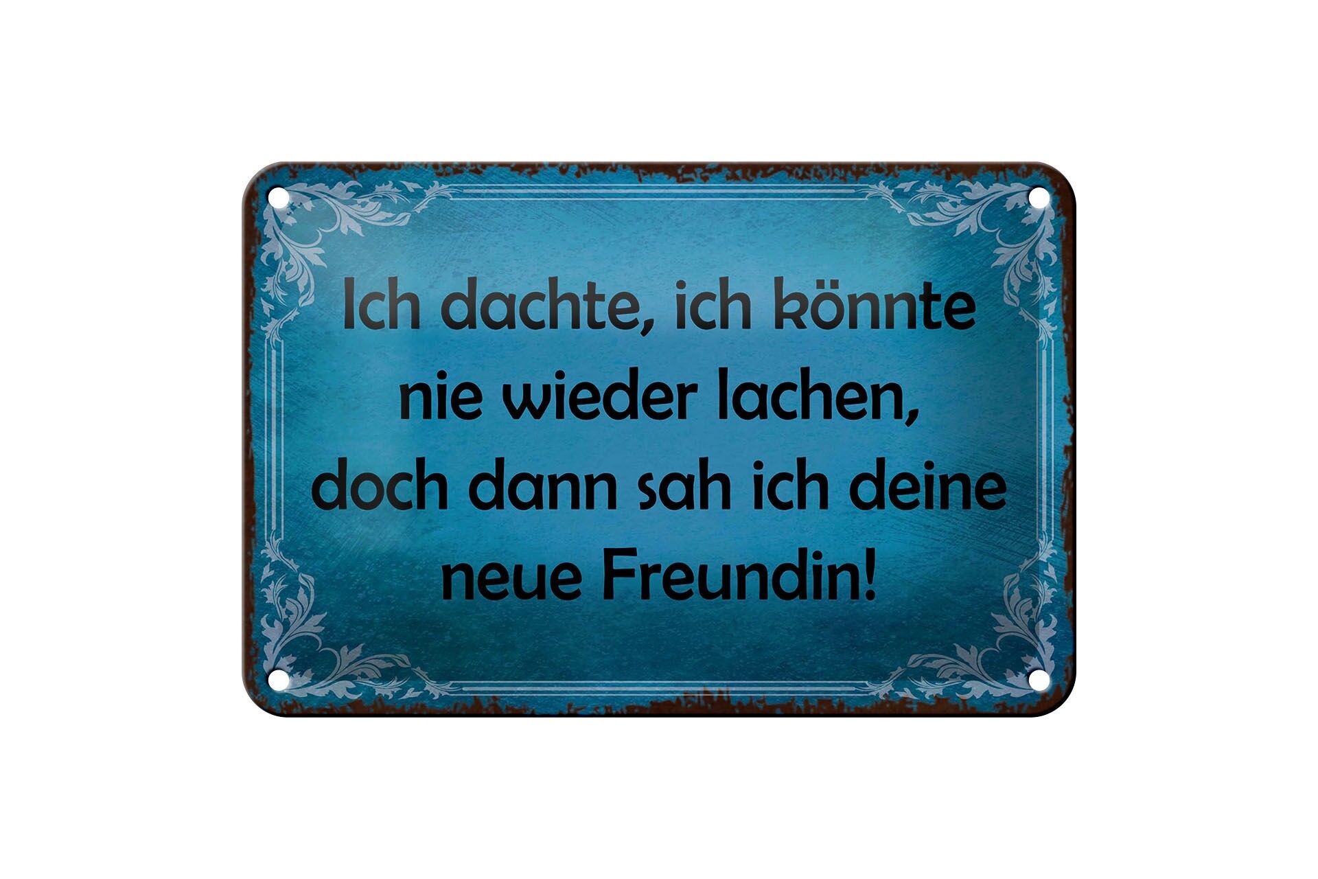 Blechschild Spruch 12x18 cm doch dann sah ich deine neue Freundin Deko Schild