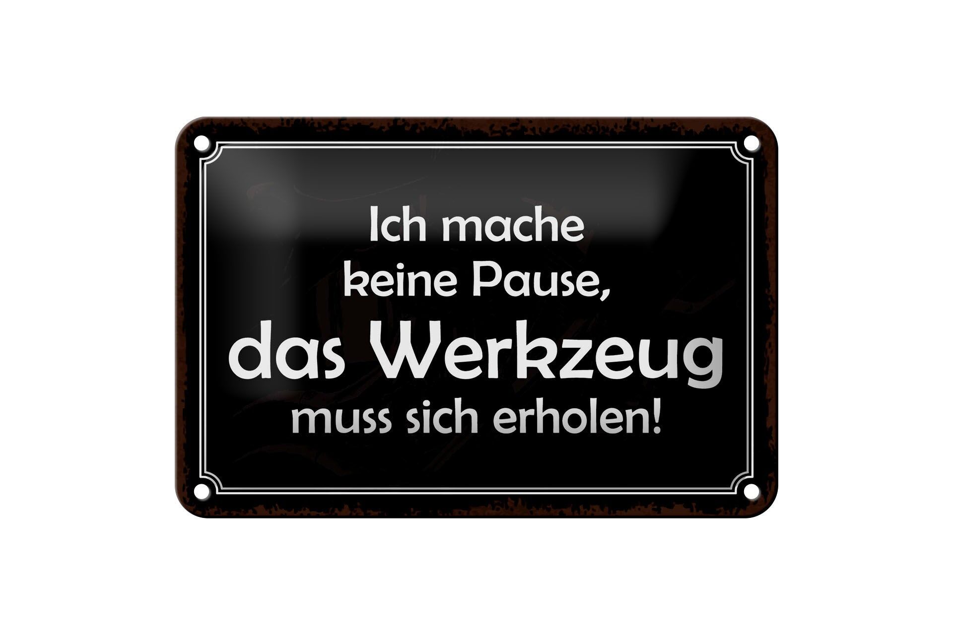 Blechschild Spruch 12x18 cm keine Pause, das Werkzeug muss sich erholen Schild