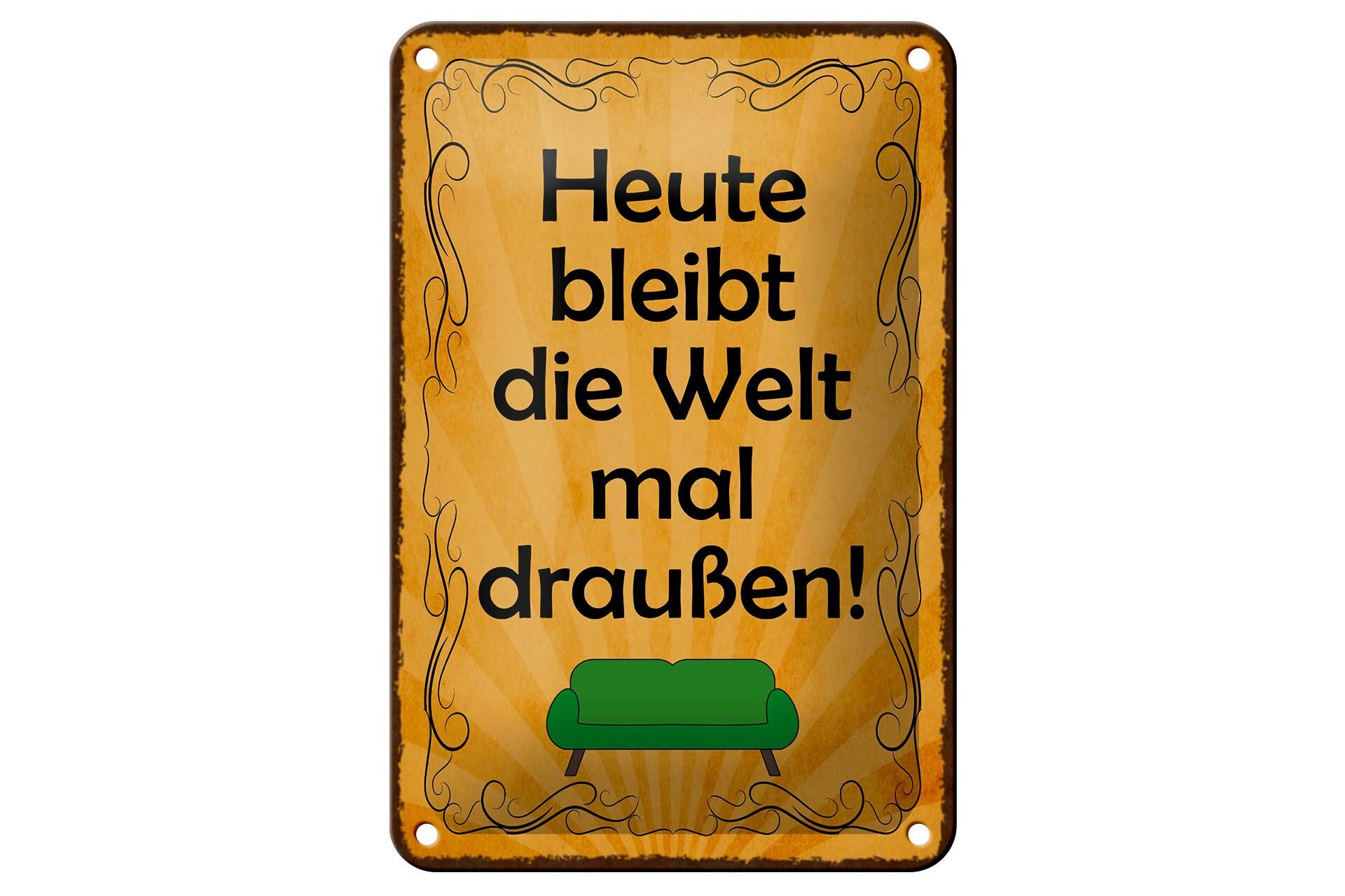 Blechschild Spruch 12x18 cm Heute bleibt die Welt mal draußen Sofa Deko Schild