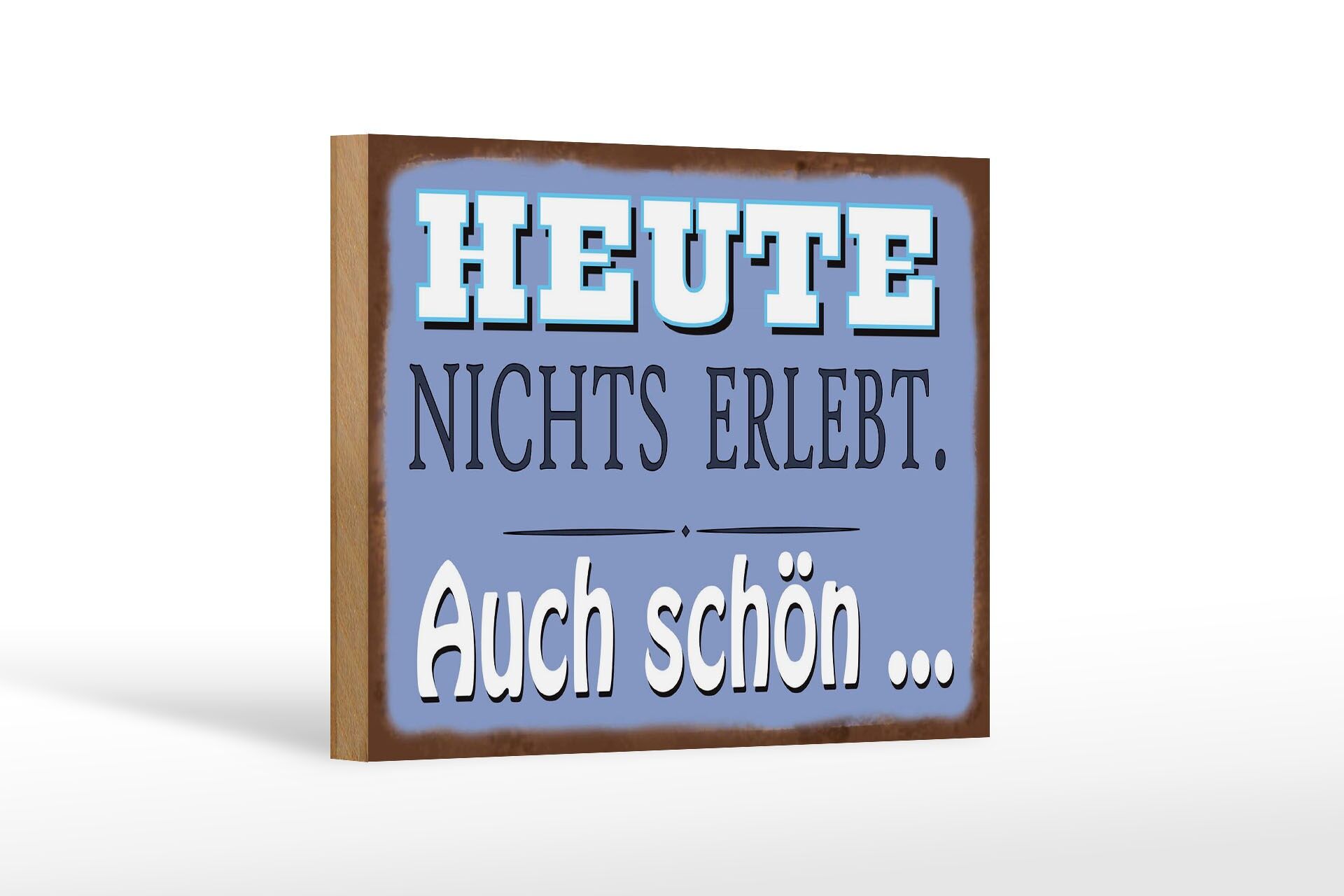 Holzschild Spruch 12x18 cm Heute nichts erlebt. Auch schön Deko Schild