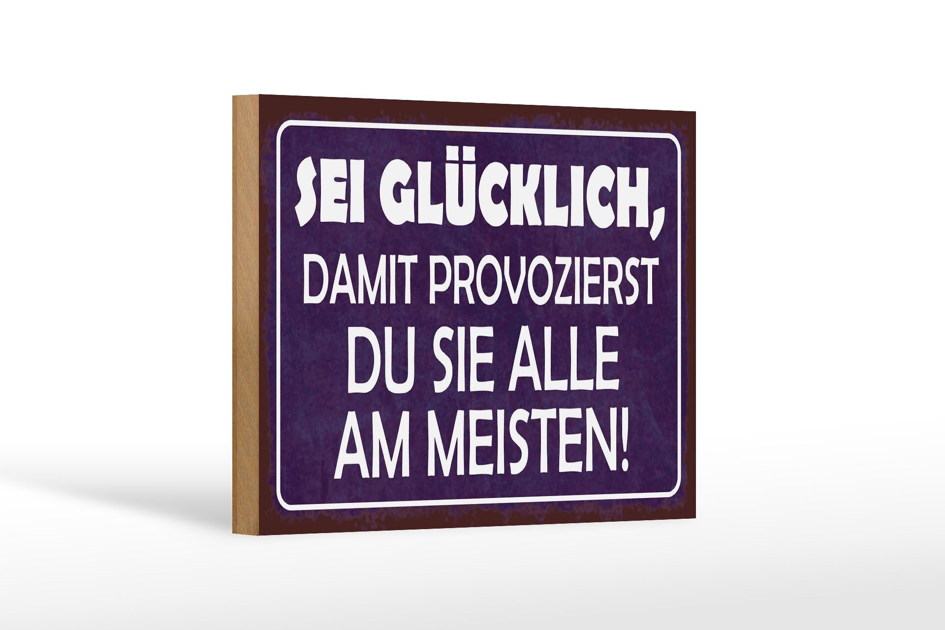 Holzschild Spruch 12x18 cm Sei Glücklich damit provozierst du Deko Schild