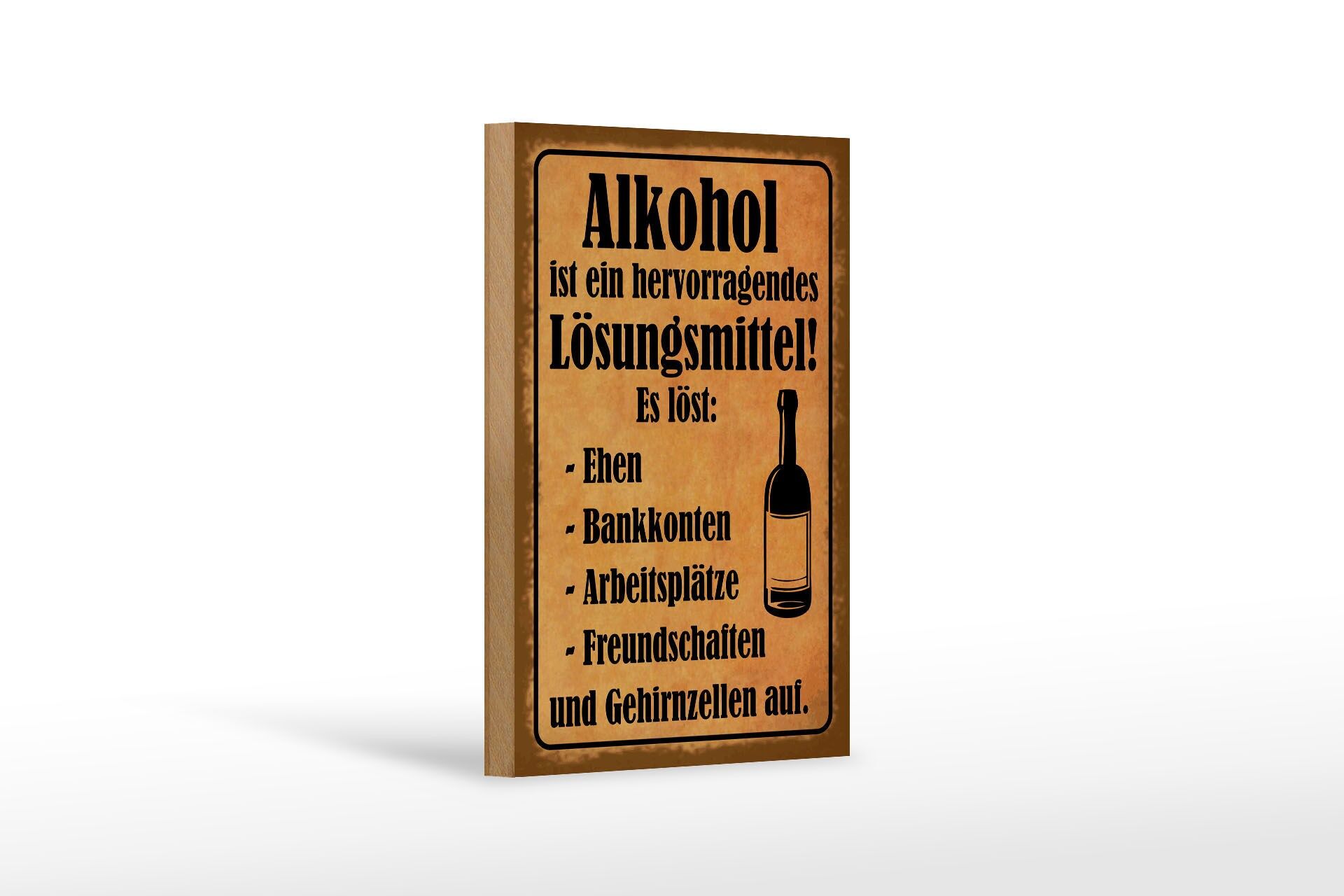 Holzschild Spruch 12x18 cm Alkohol ist ein hervorragendes Lösungsmittel Schild