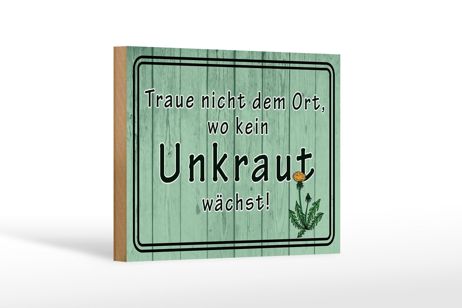 Holzschild Spruch 12x18 cm Traue nicht dem Ort wo kein Unkraut wächst Schild