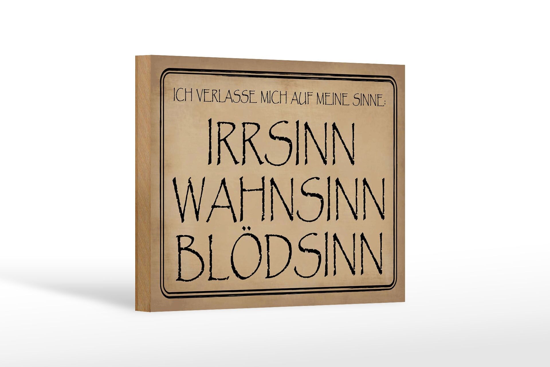 Holzschild Spruch 12x18 cm verlasse mich auf Sinne. Irrsinn Wahnsinn Blödsinn