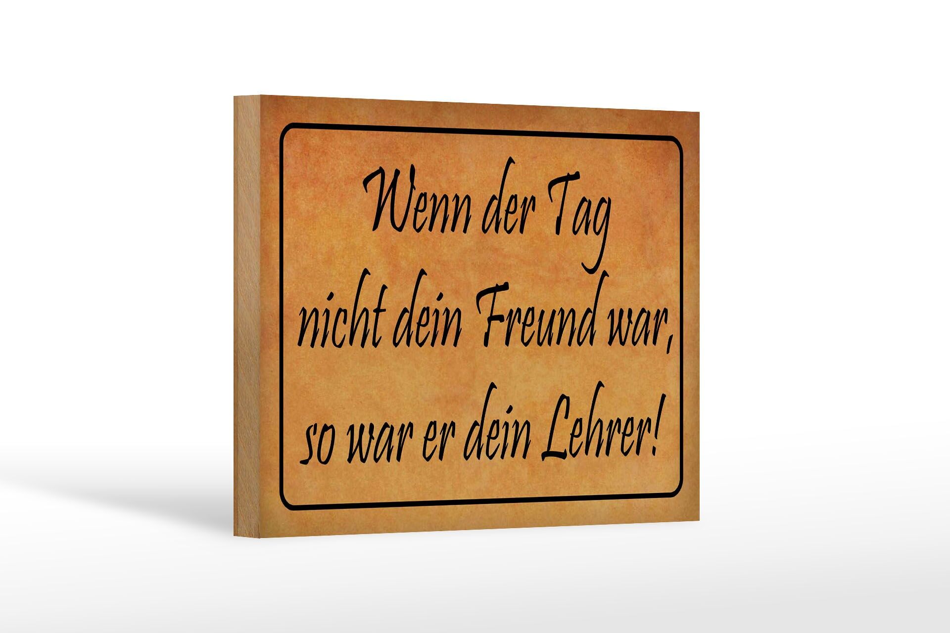 Holzschild Spruch 12x18 cm wenn der Tag nicht dein Freund war Deko Schild