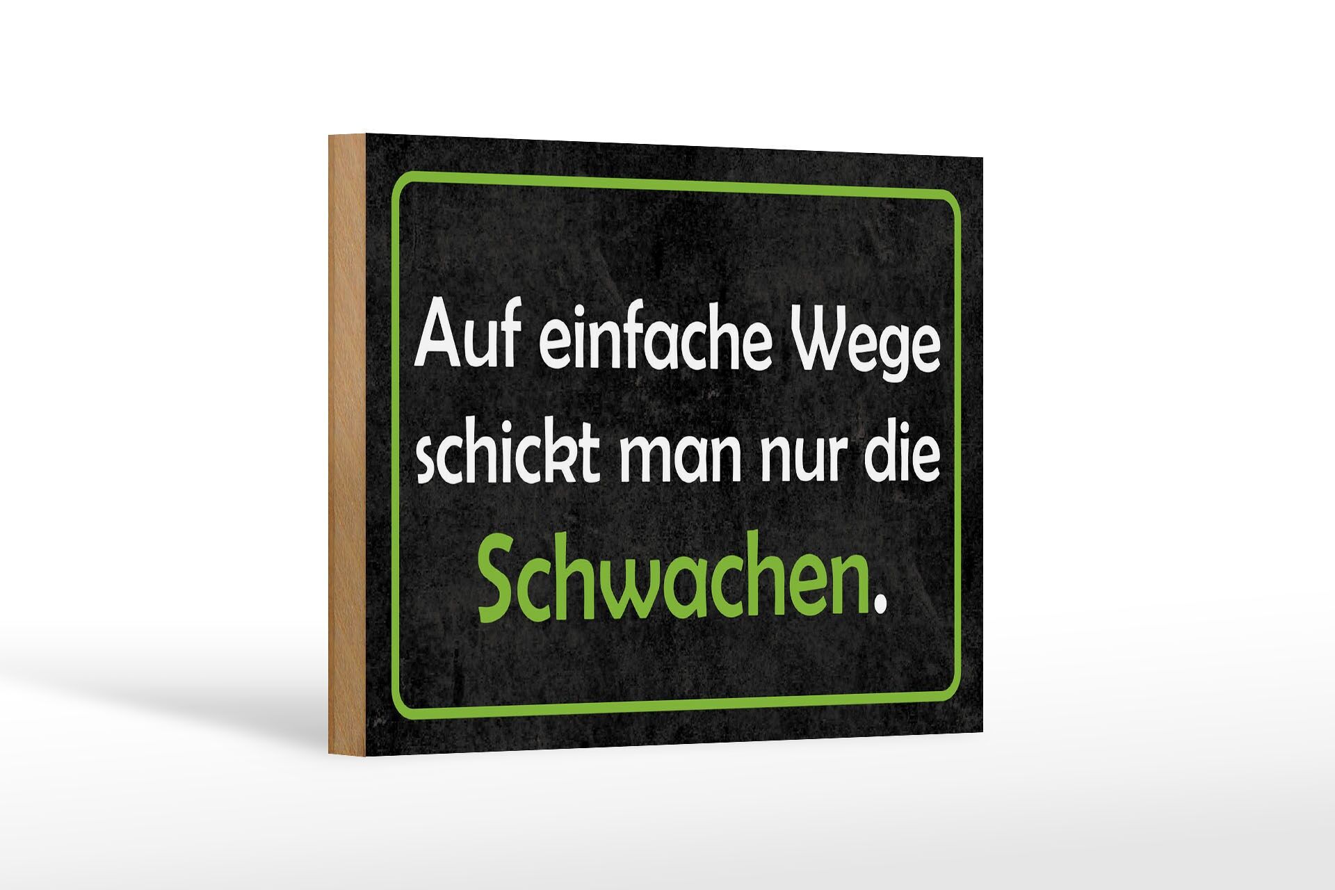 Holzschild Spruch 12x18 cm auf einfache Wege schickt man nur die Schwachen
