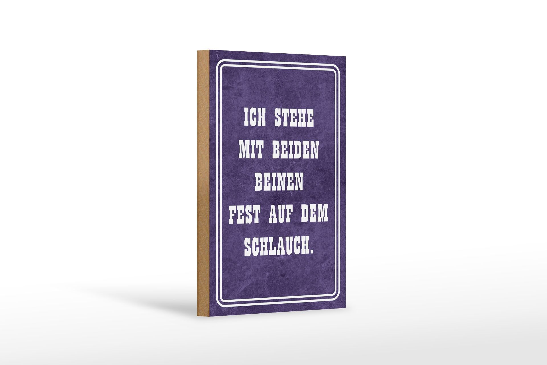 Holzschild Spruch 12x18 cm stehe mit beiden Beinen fest auf dem Schlauch Schild