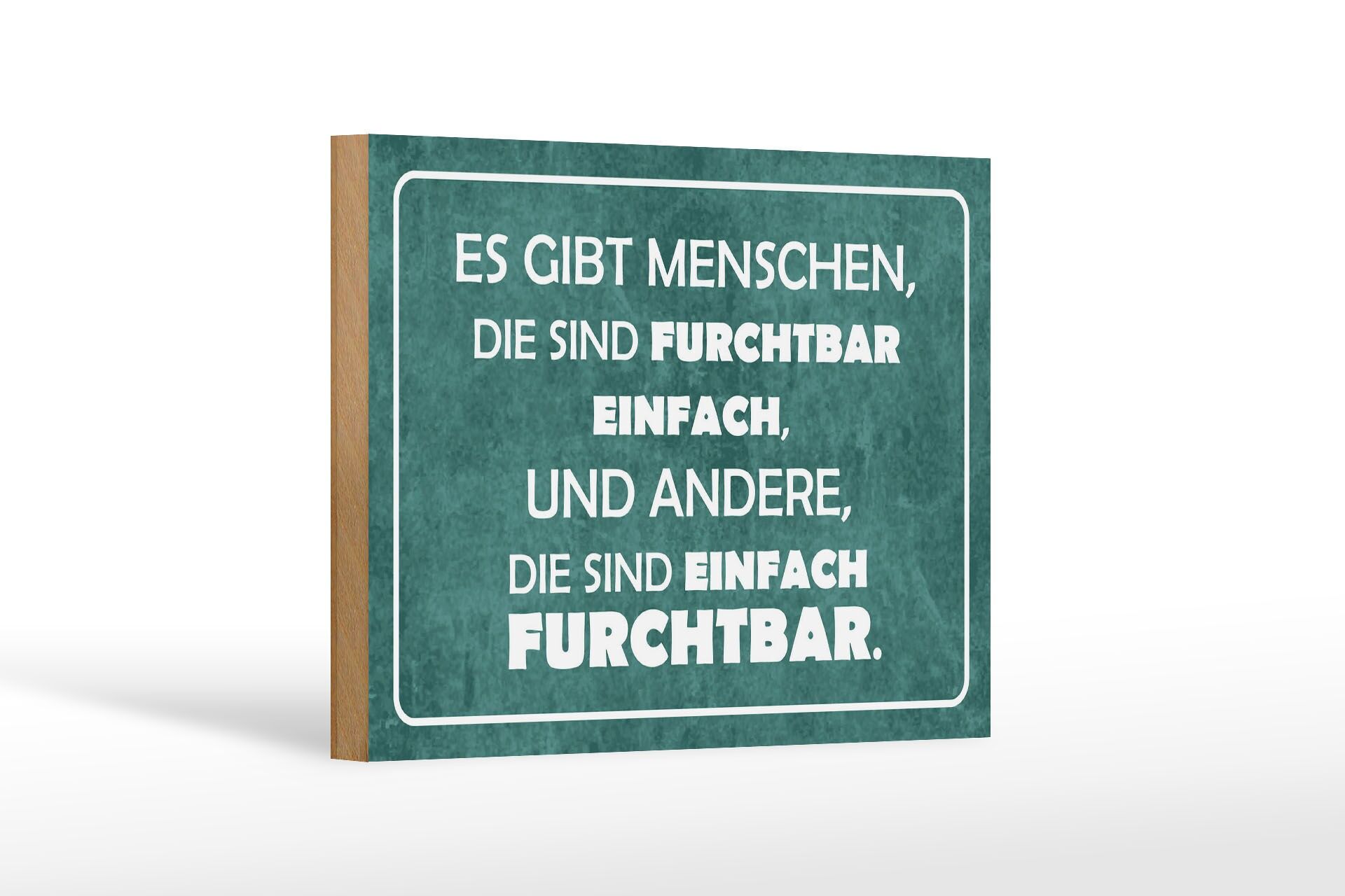 Holzschild Spruch 12x18 cm Menschen furchtbar einfach, einfach furchtbar Schild