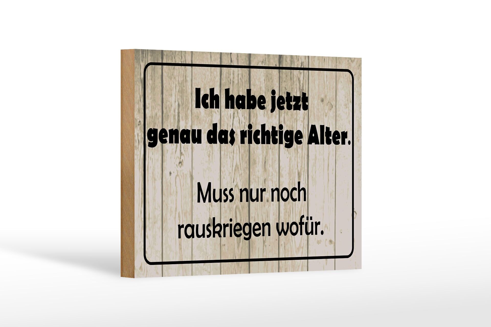 Holzschild Spruch 12x18 cm Ich habe genau das richtige Alter nur wofür Schild