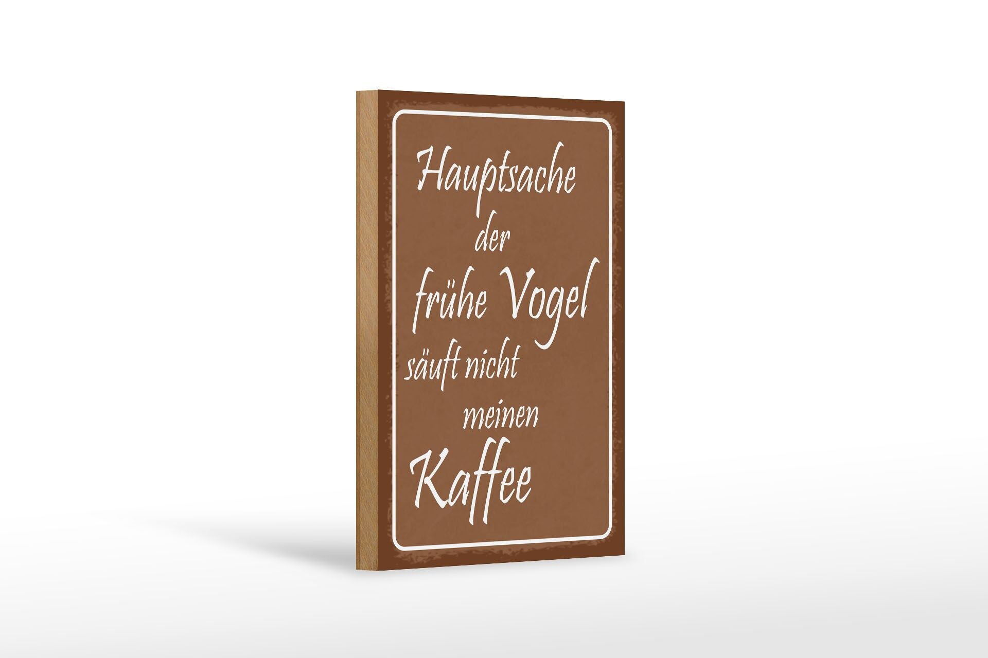 Holzschild Spruch 12x18 cm Hauptsache der frühe Vogel säuft nicht mein Kaffee