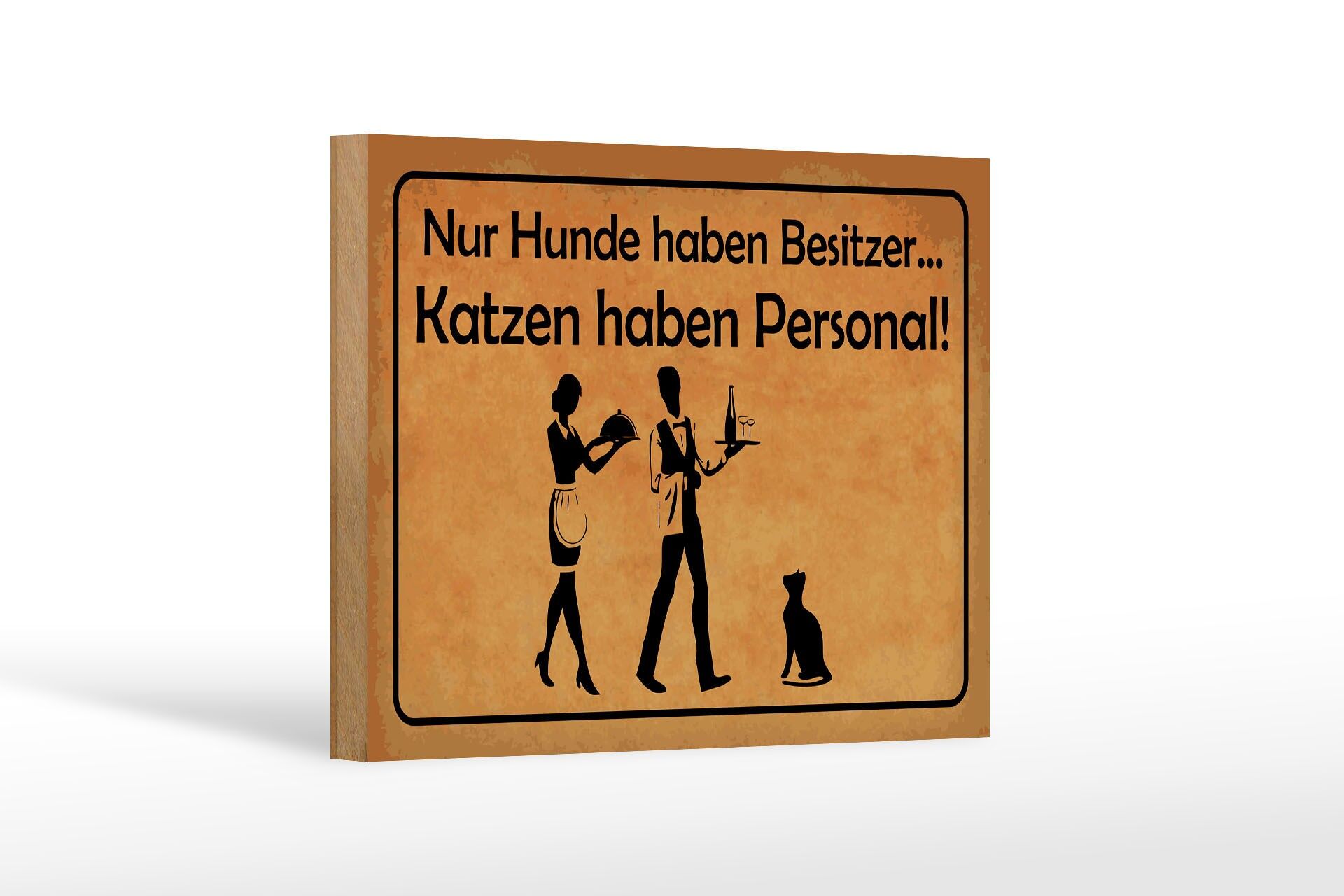 Holzschild Spruch 12x18 cm Nur Hunde haben Besitzer Katzen haben Personal