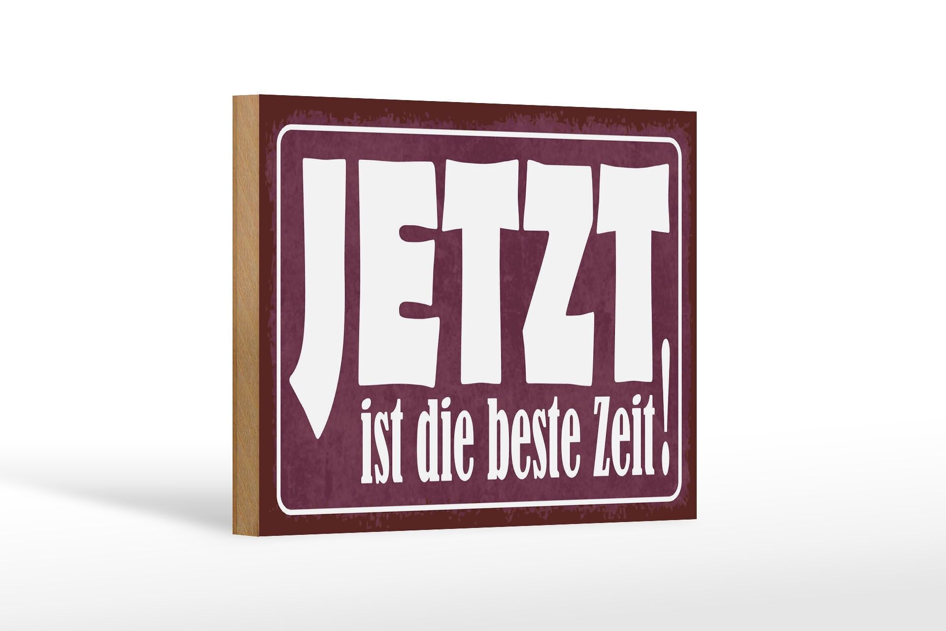 Holzschild Spruch 12x18 cm Jetzt ist die beste Zeit Deko Schild