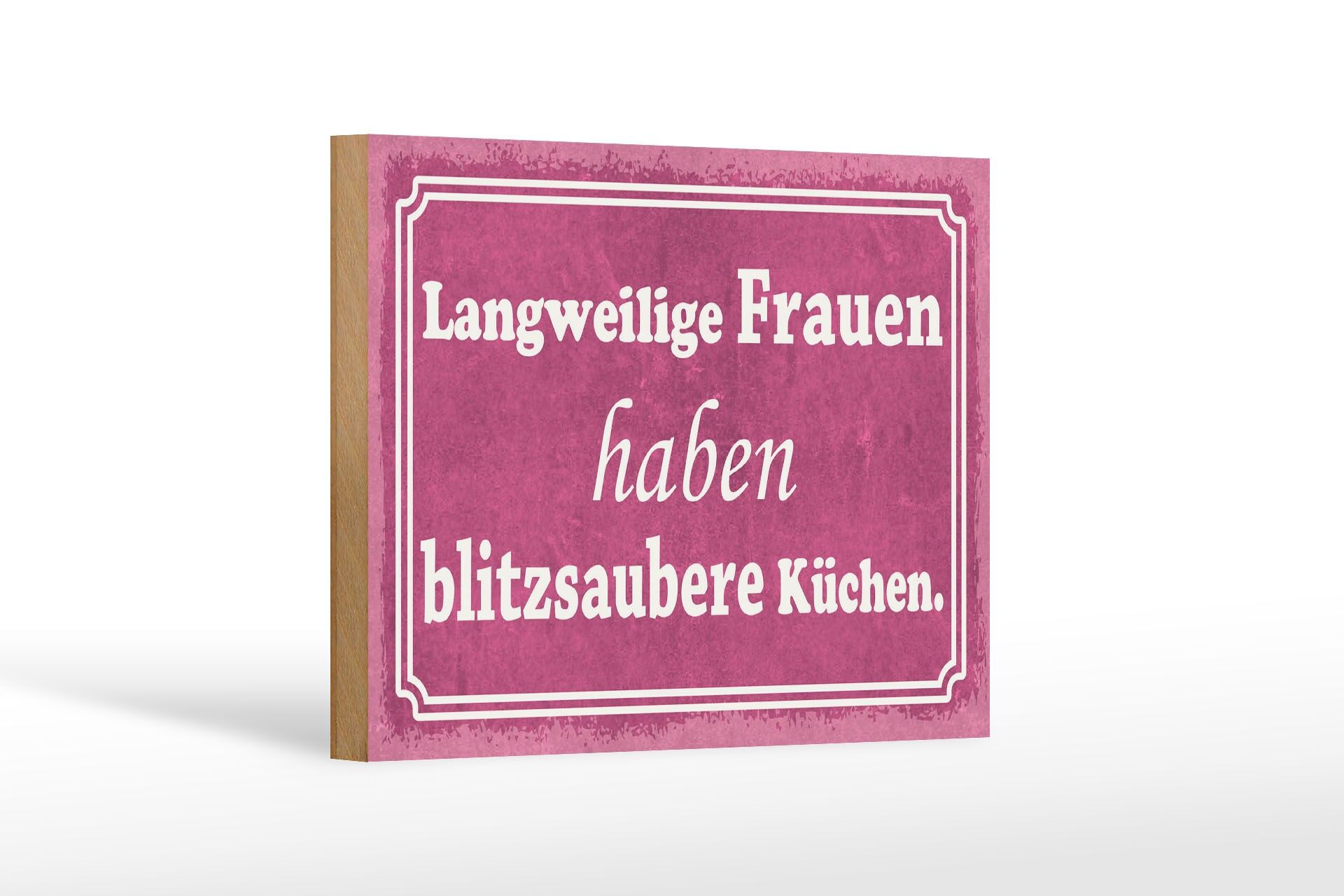 Holzschild Spruch 12x18 cm langweilige Frauen haben blitzsaubere Küchen Schild
