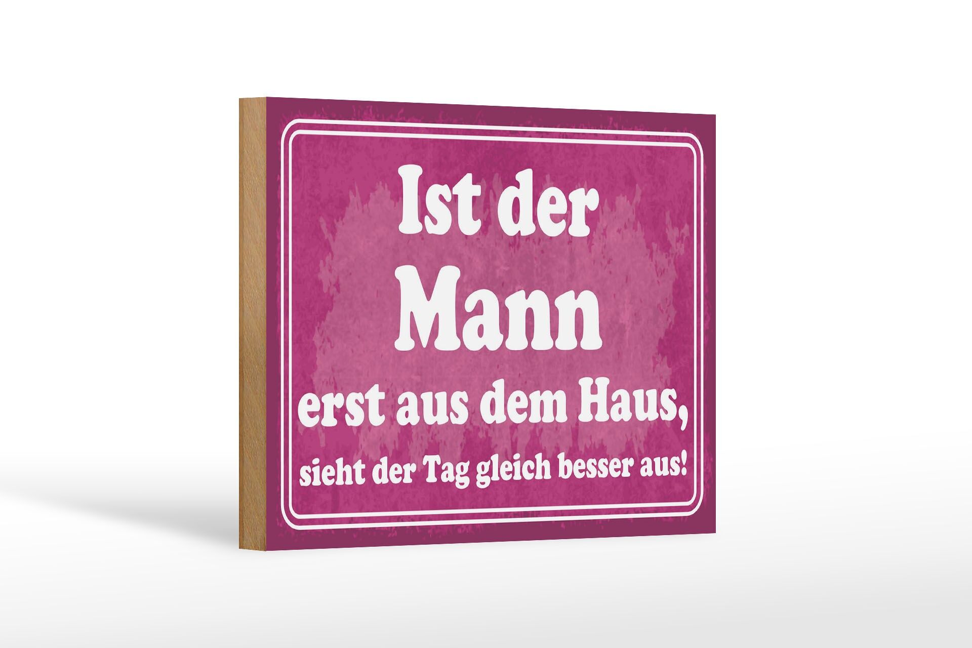 Holzschild Spruch 12x18 cm ist der Mann erst aus dem Haus Deko Schild