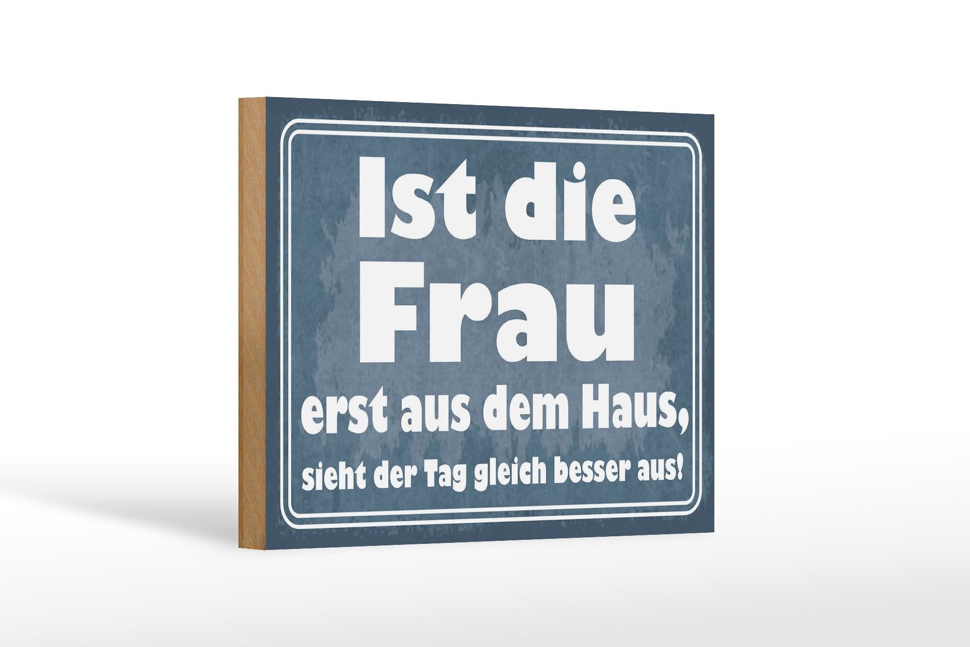 Holzschild Spruch 12x18 cm ist die Frau erst aus dem Haus Deko Schild