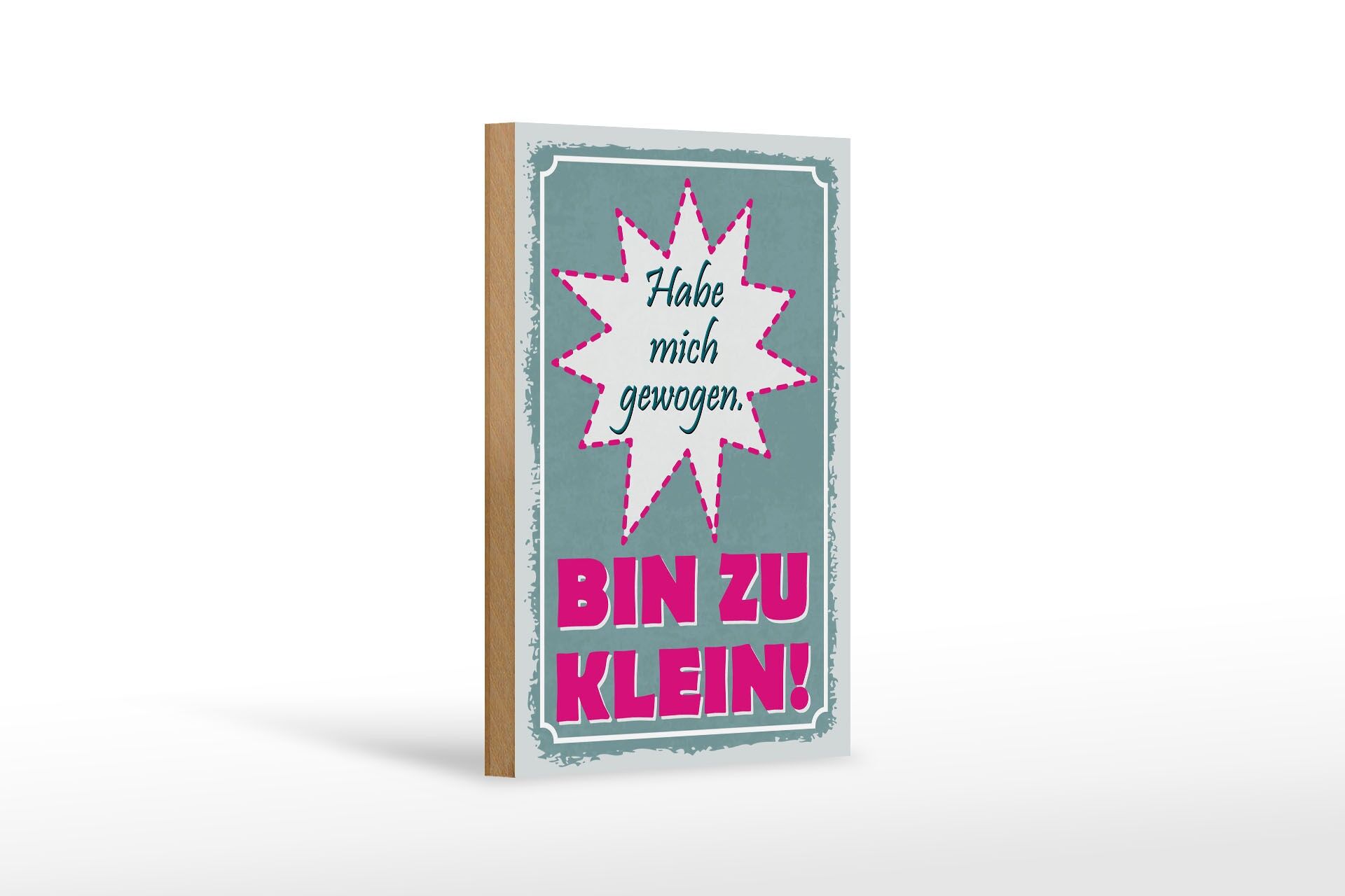 Holzschild Spruch 12x18 cm Hab mich gewogen. Bin zu klein Deko Schild