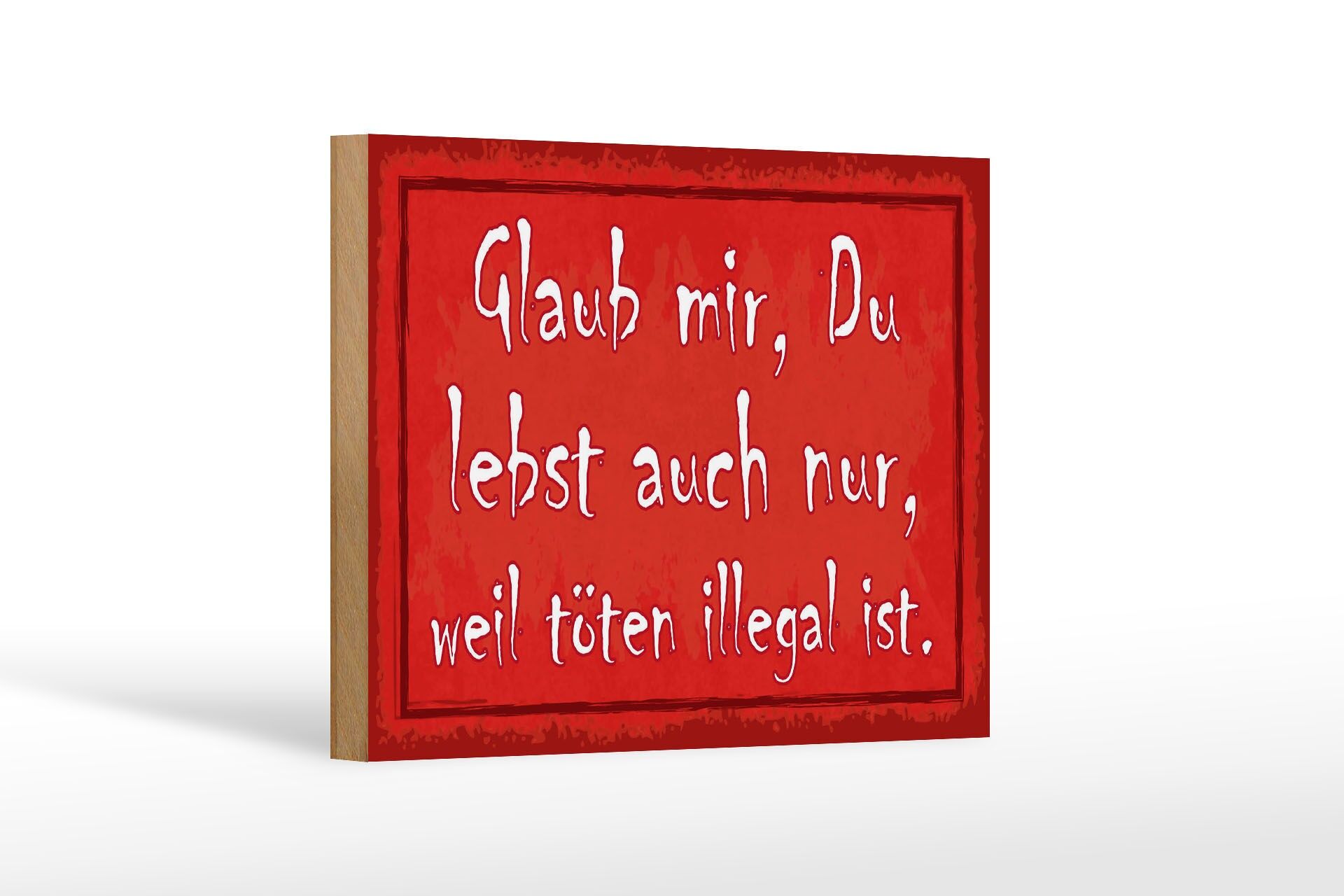 Holzschild Spruch 12x18 cm Glaub mir, Du lebst auch nur, weil Deko Schild