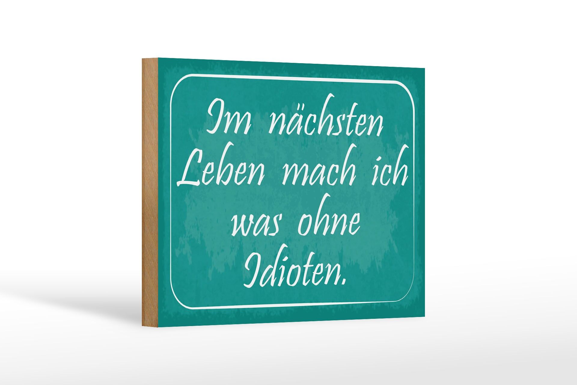 Holzschild Spruch 12x18 cm Im nächsten Leben mach ich was ohne Idioten