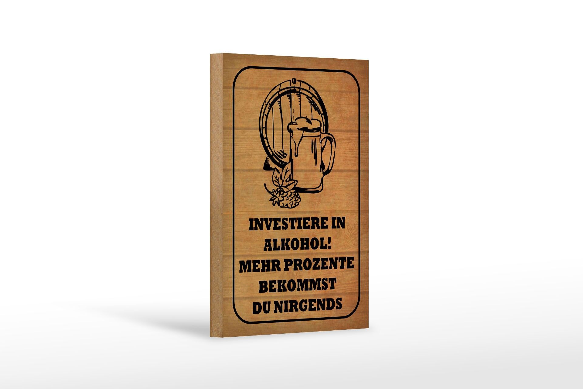 Holzschild Spruch 12x18 cm Investiere in Alkohol. Mehr Prozente Deko Schild