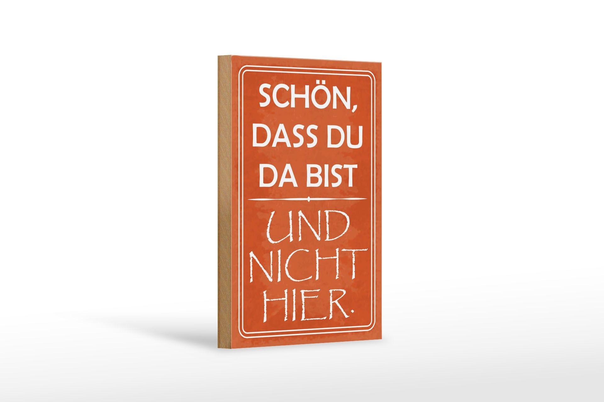 Holzschild Spruch 12x18 cm Schön, dass du da bist und nicht hier Deko Schild