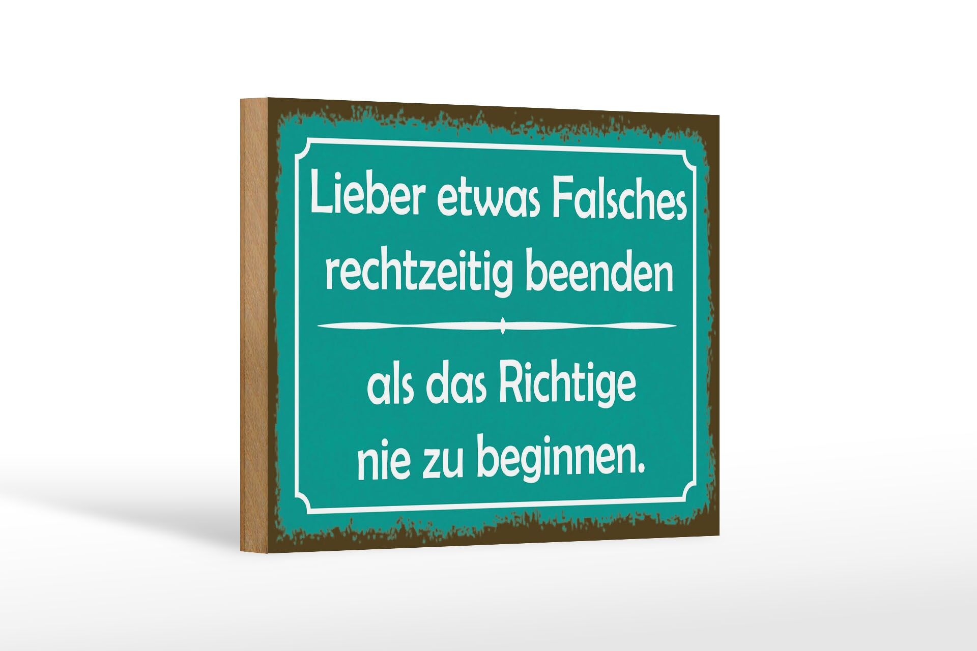 Holzschild Spruch 12x18 cm Lieber etwas Falsches rechtzeitig beenden Schild