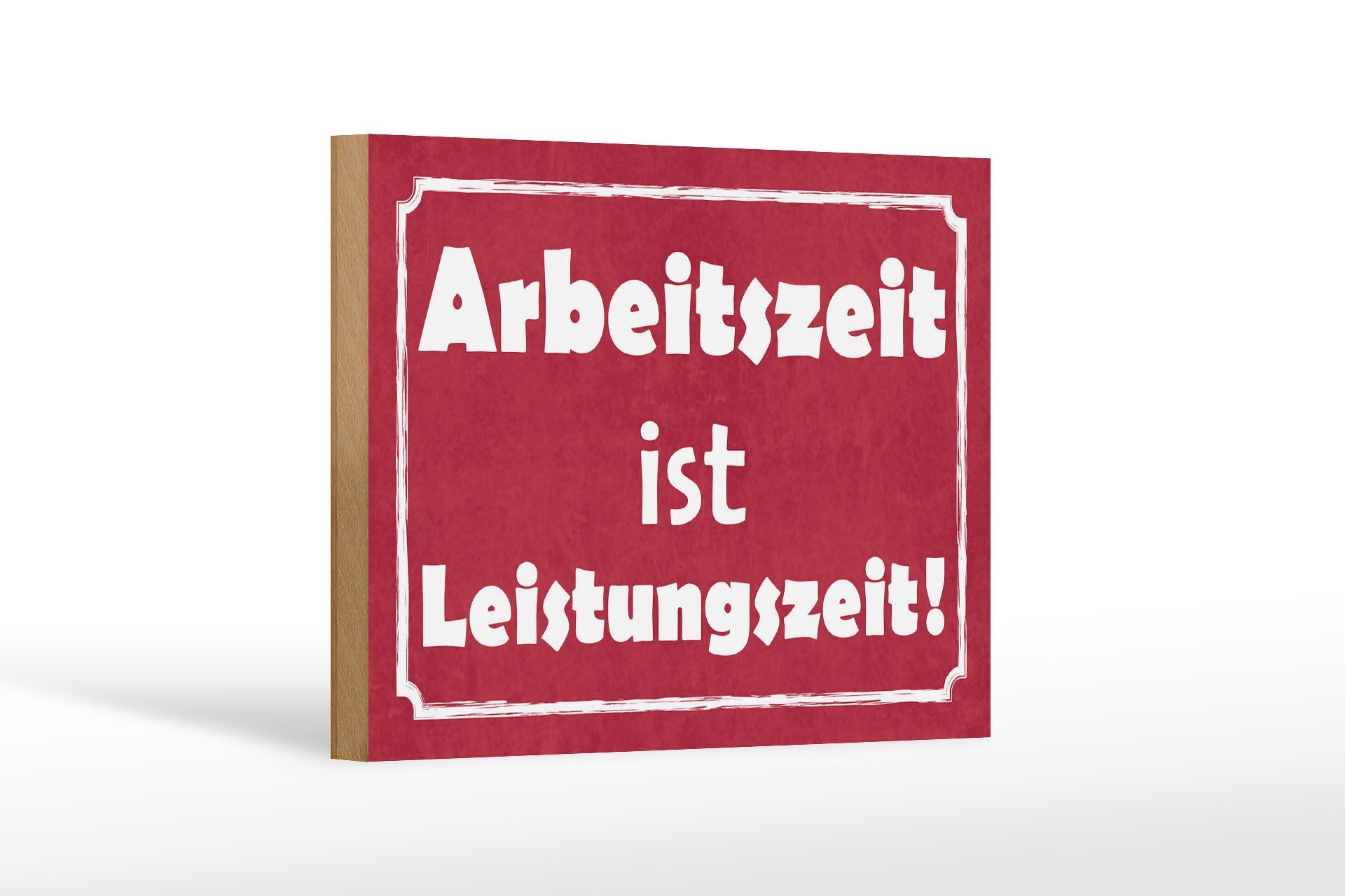 Holzschild Hinweis 12x18 cm Arbeitszeit ist Leistungszeit Deko Schild