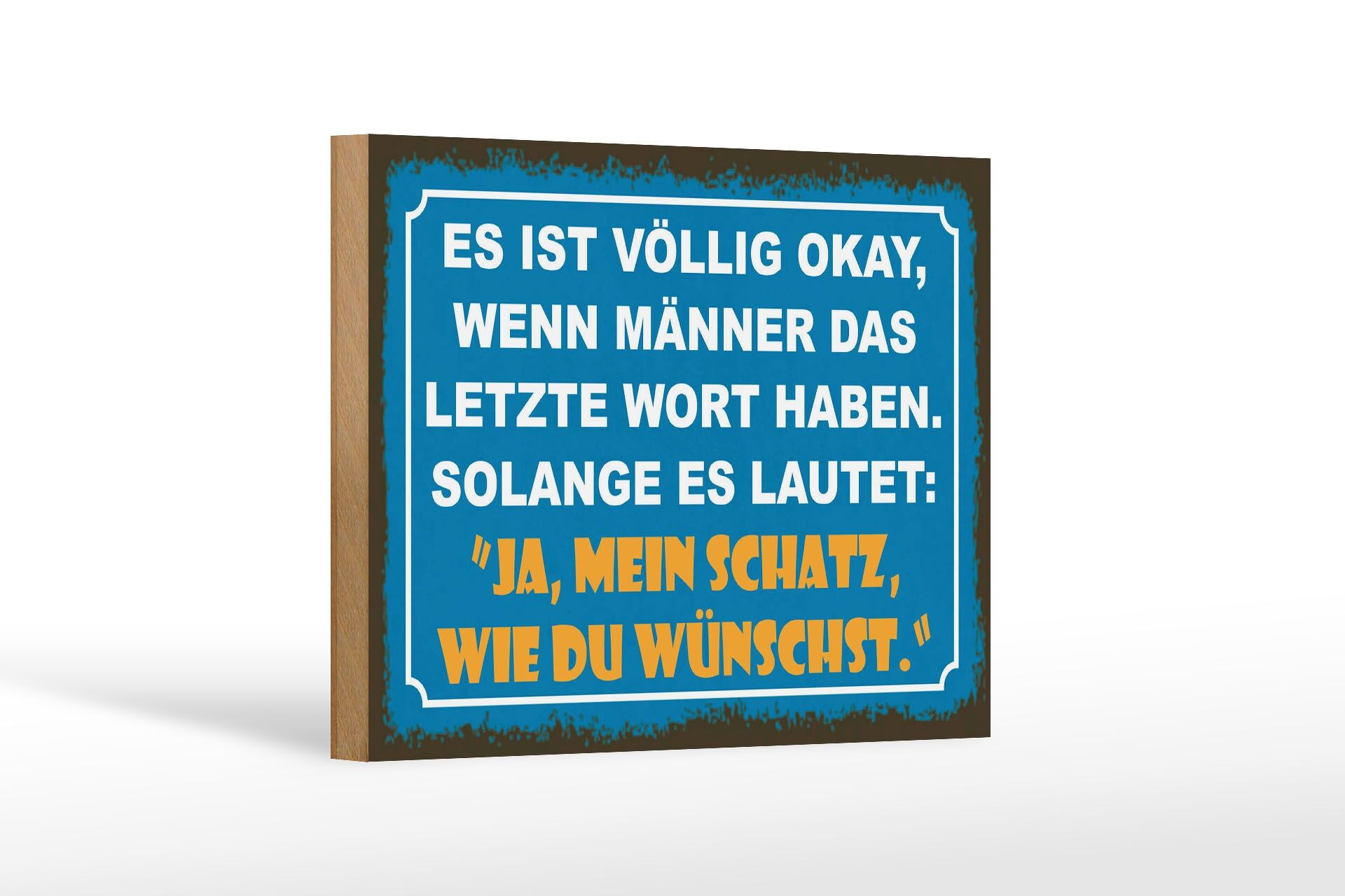Holzschild Spruch 12x18 cm Mann letztes Wort JA, mein Schatz, wie du wünscht