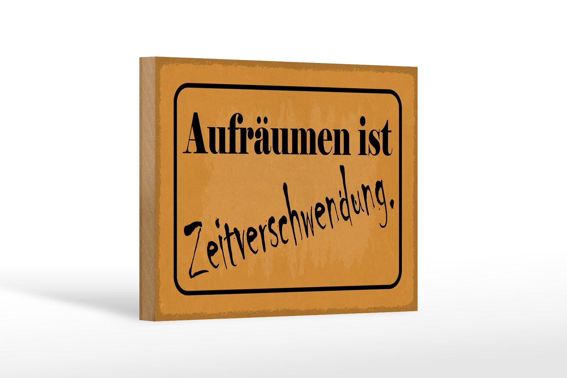 Holzschild Spruch 12x18 cm Aufräumen ist Zeitverschwendung Deko Schild
