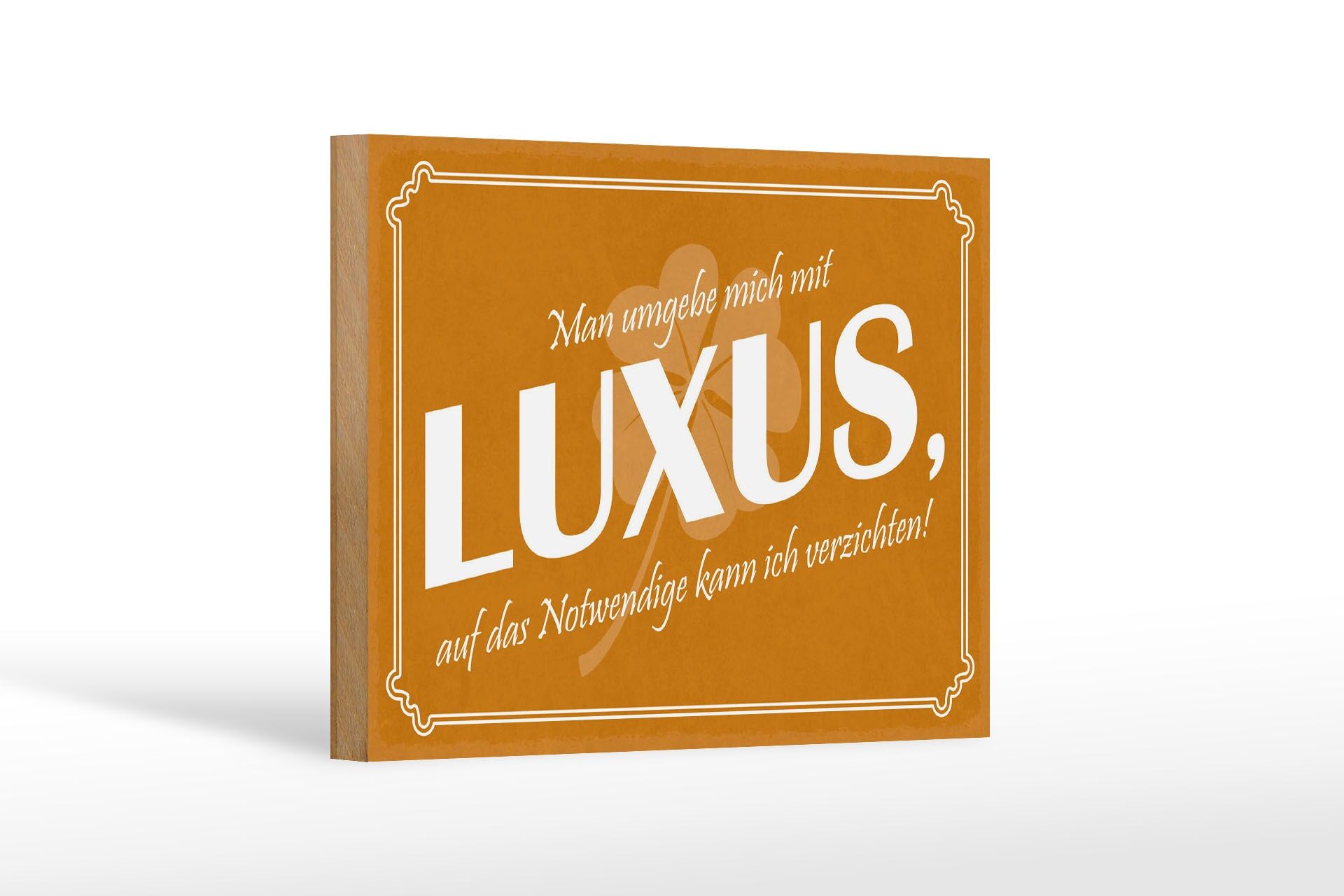 Holzschild Spruch 12x18 cm Man umgebe mich mit Luxus Deko Schild