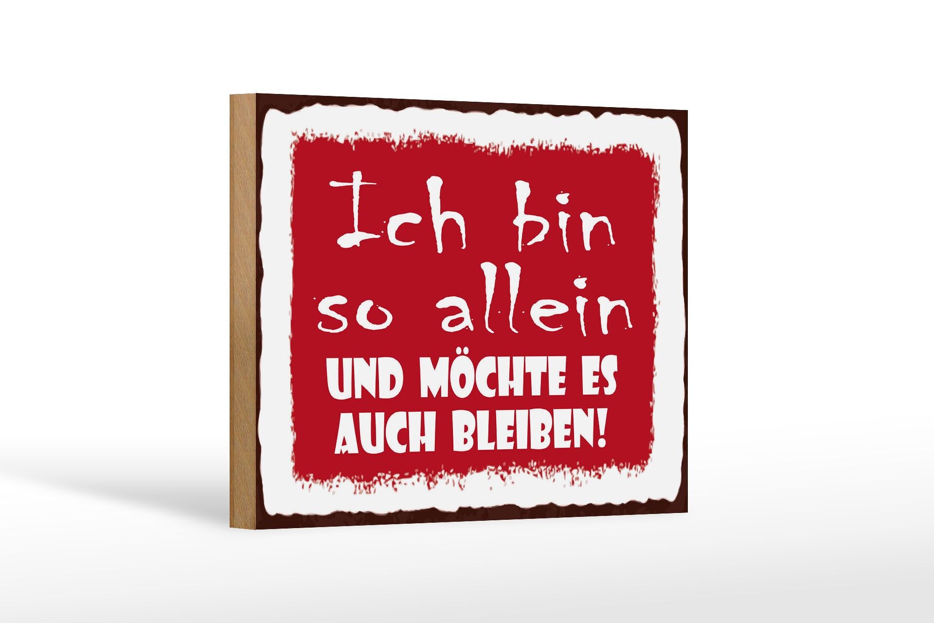 Holzschild Spruch 12x18 cm Ich bin so allein und möchte es auch bleiben Schild