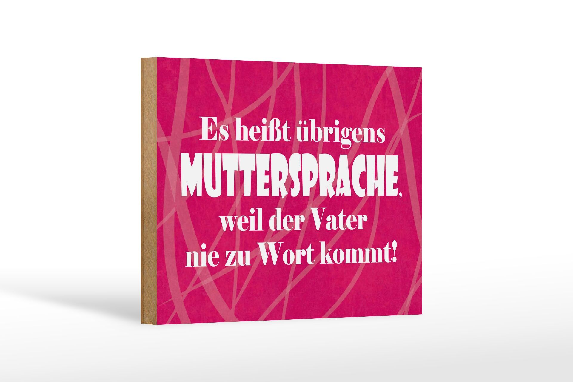 Holzschild Spruch 12x18 cm Es heißt Muttersprache, weil Vater nie zu Wort kommt