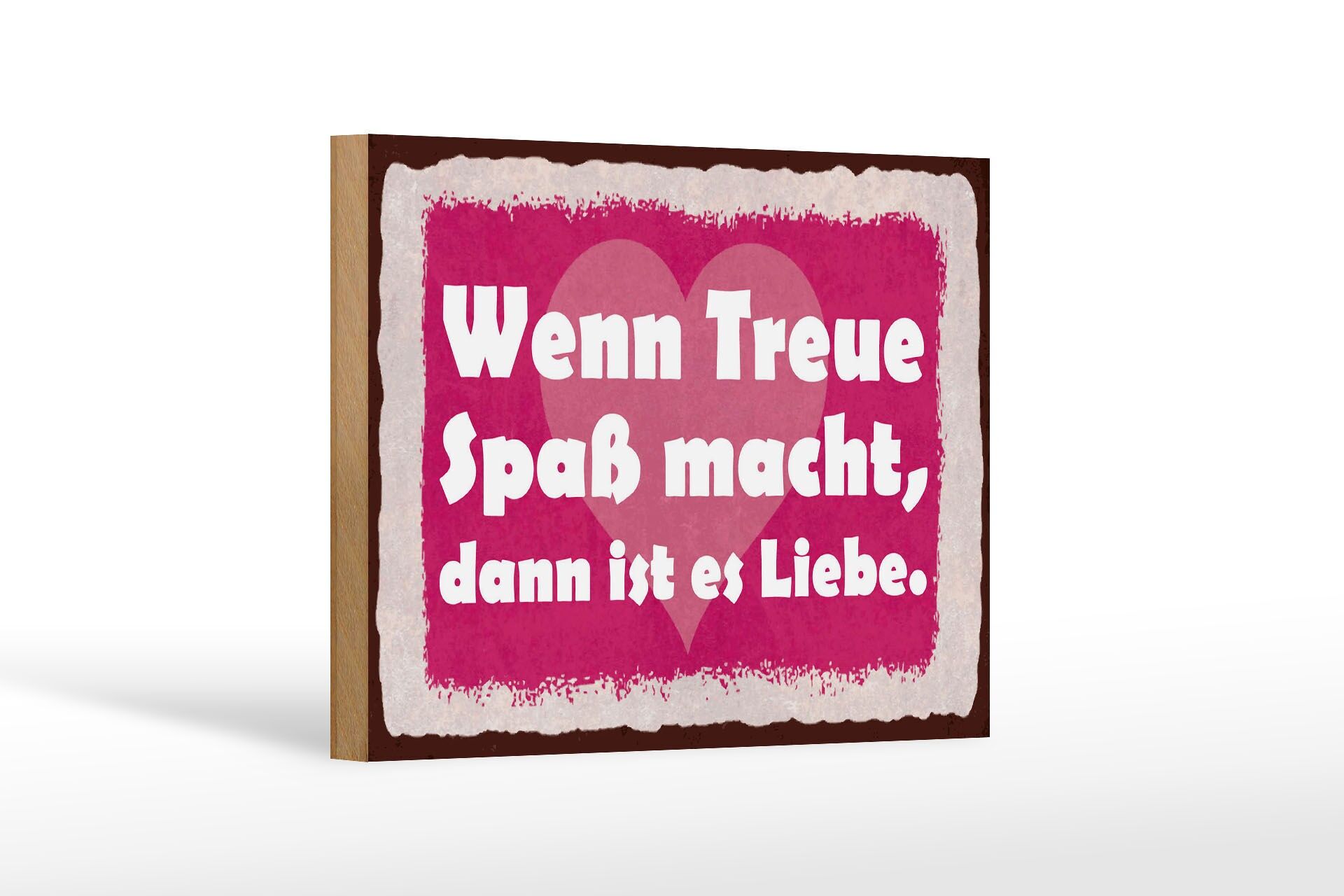Holzschild Spruch 12x18 cm Wenn Treue Spaß macht, dann ist es Liebe Deko Schild