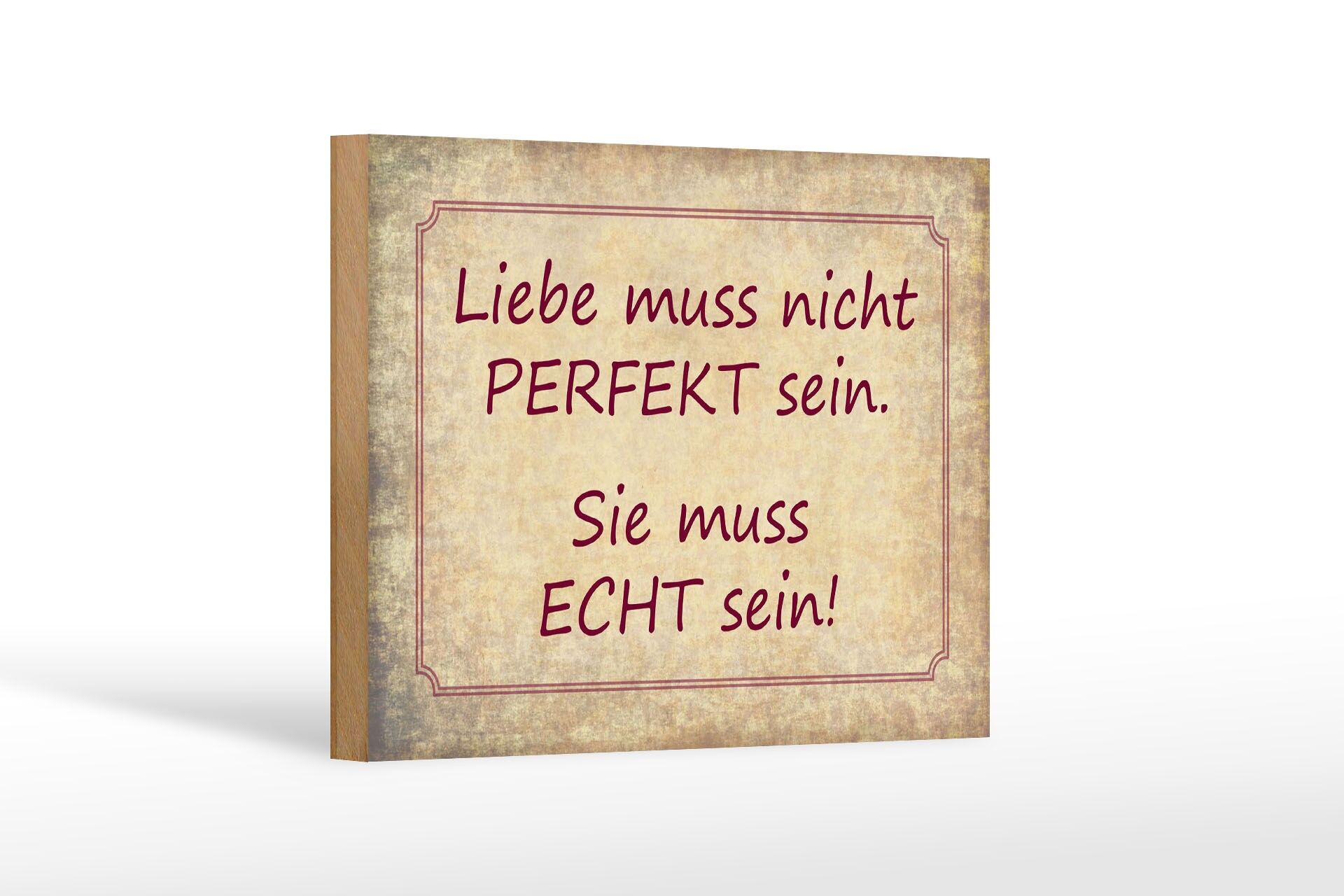 Holzschild Spruch 12x18 cm Liebe muss nicht Perfekt sein. Sie muss echt sein