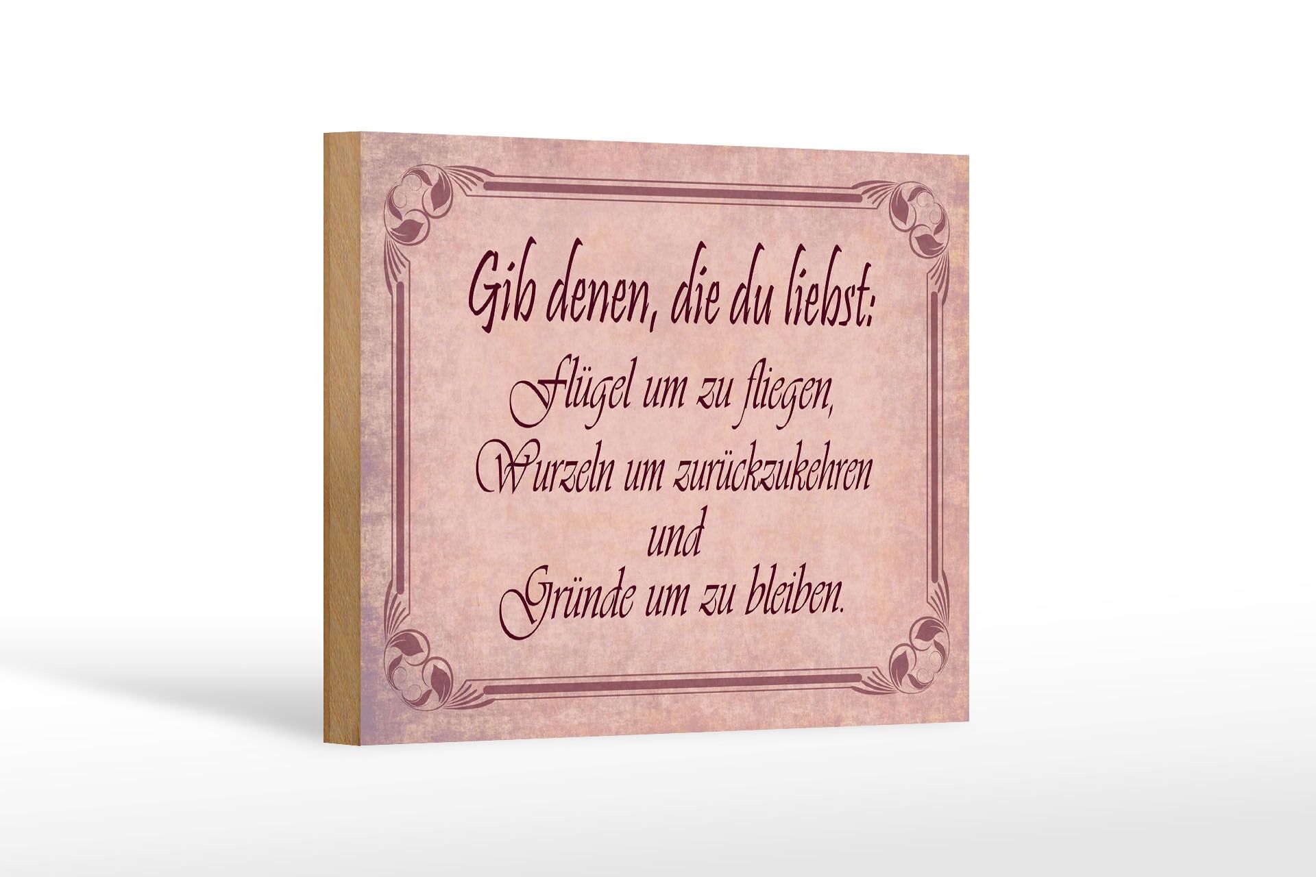 Holzschild Spruch 12x18 cm gib denen, die du liebst Flügel Wurzeln und Gründe
