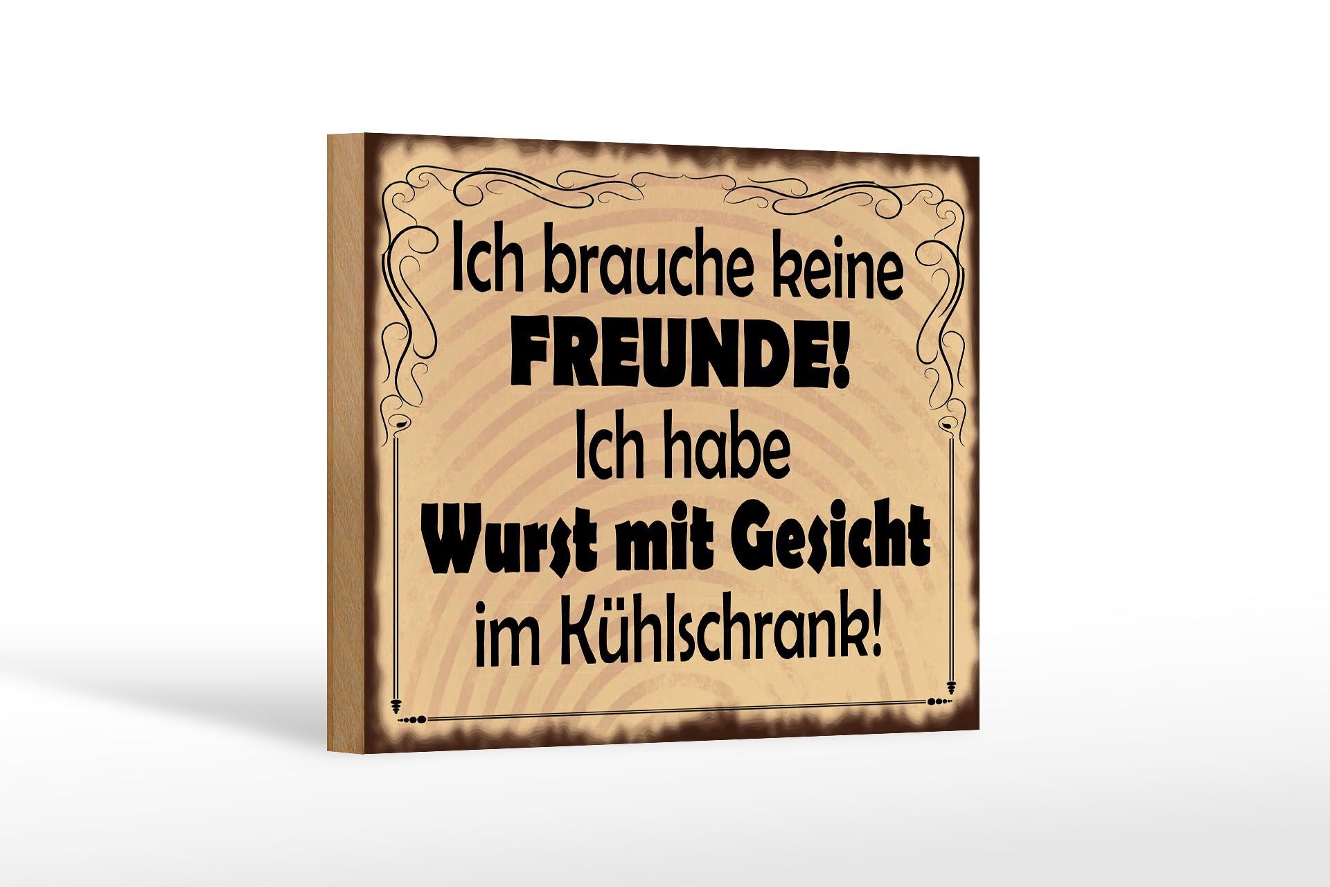 Holzschild Spruch 12x18 cm Ich brauche keine Freunde. habe Wurst mit Gesicht