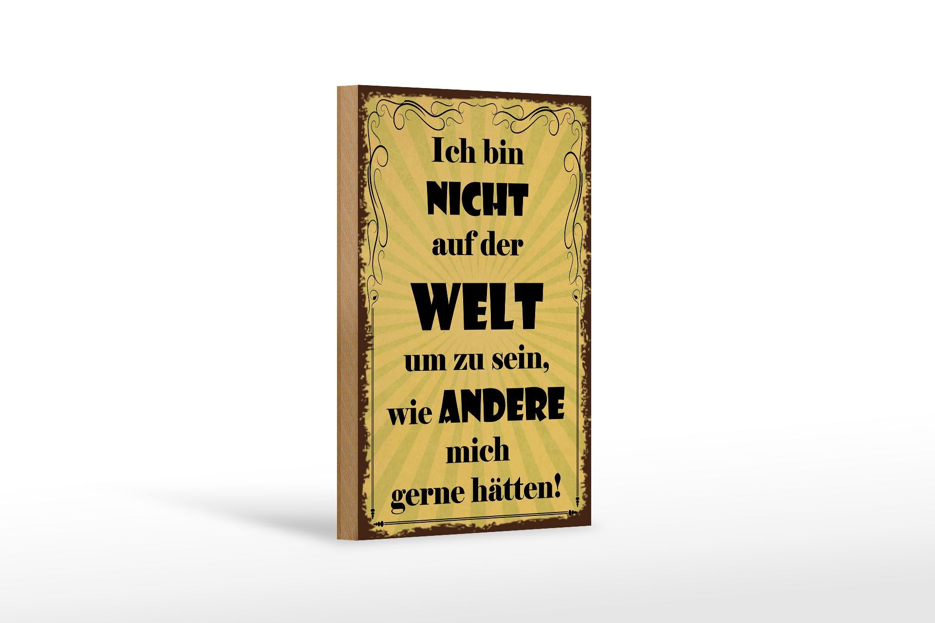 Holzschild Spruch 12x18 cm nicht auf der Welt um zu sein, wie andere mich gern
