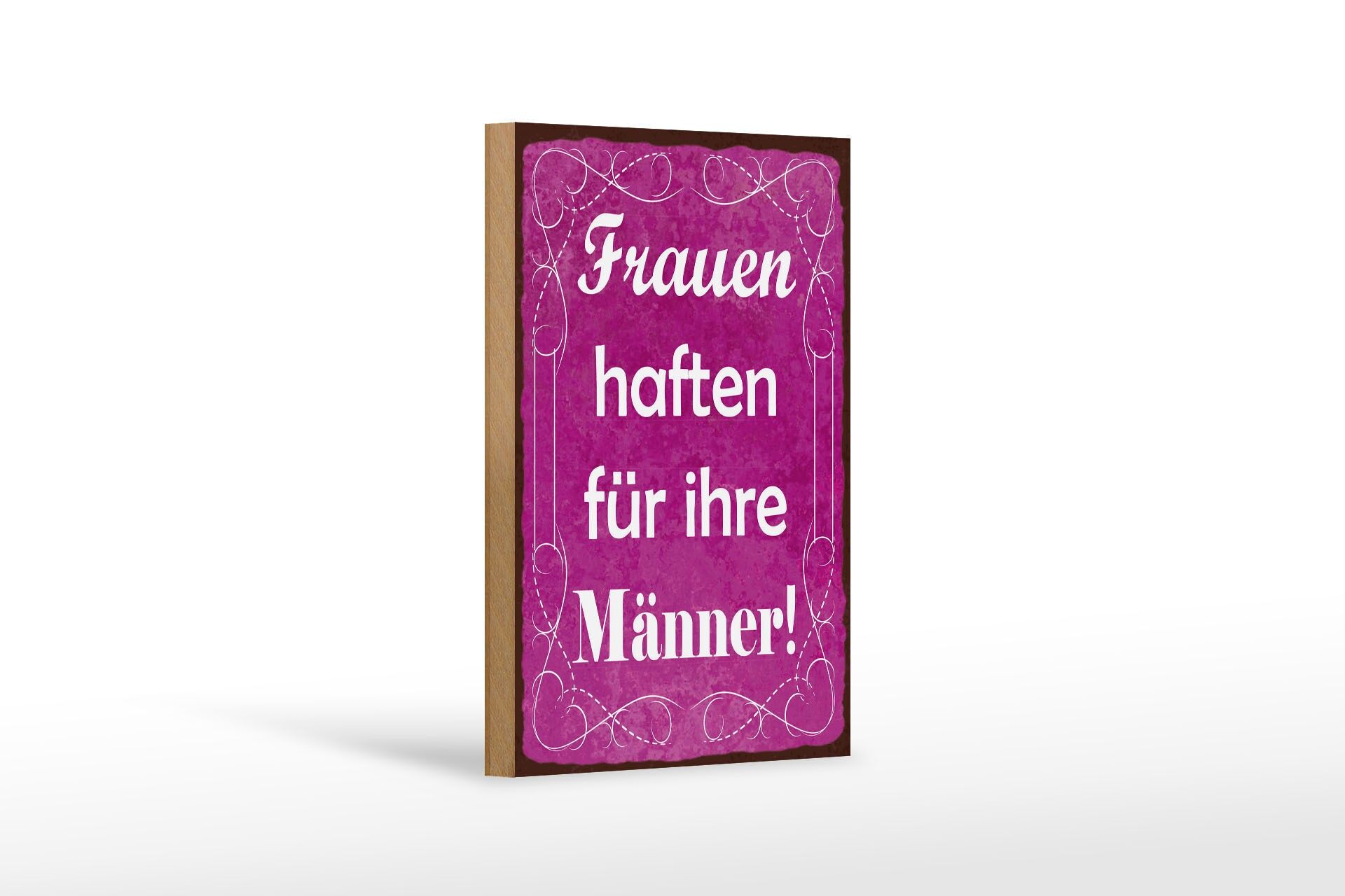 Holzschild Spruch 12x18 cm Frauen haften für ihre Männer Deko Schild