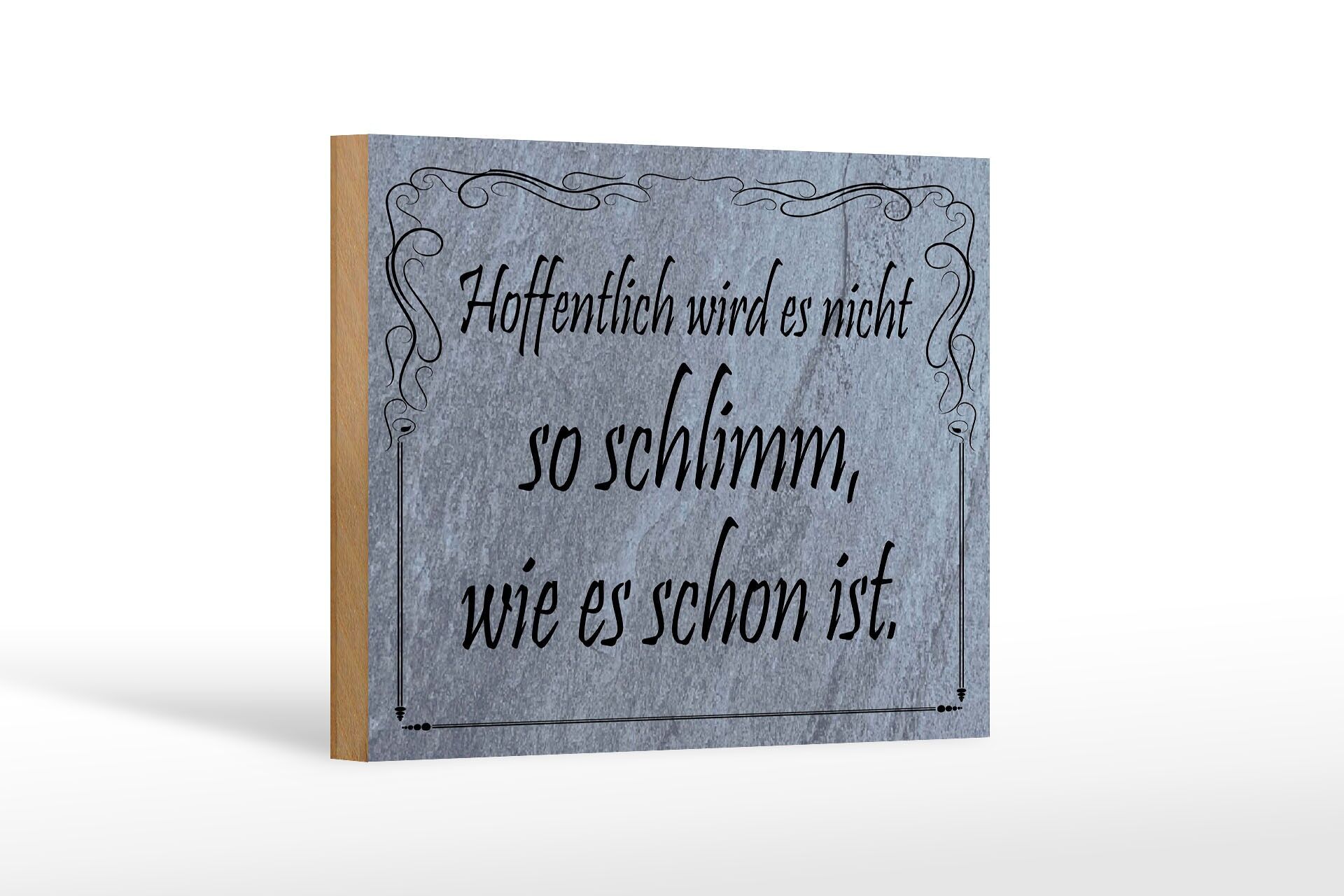 Holzschild Spruch 12x18 cm Hoffentlich wird es nicht so schlimm, wie es ist