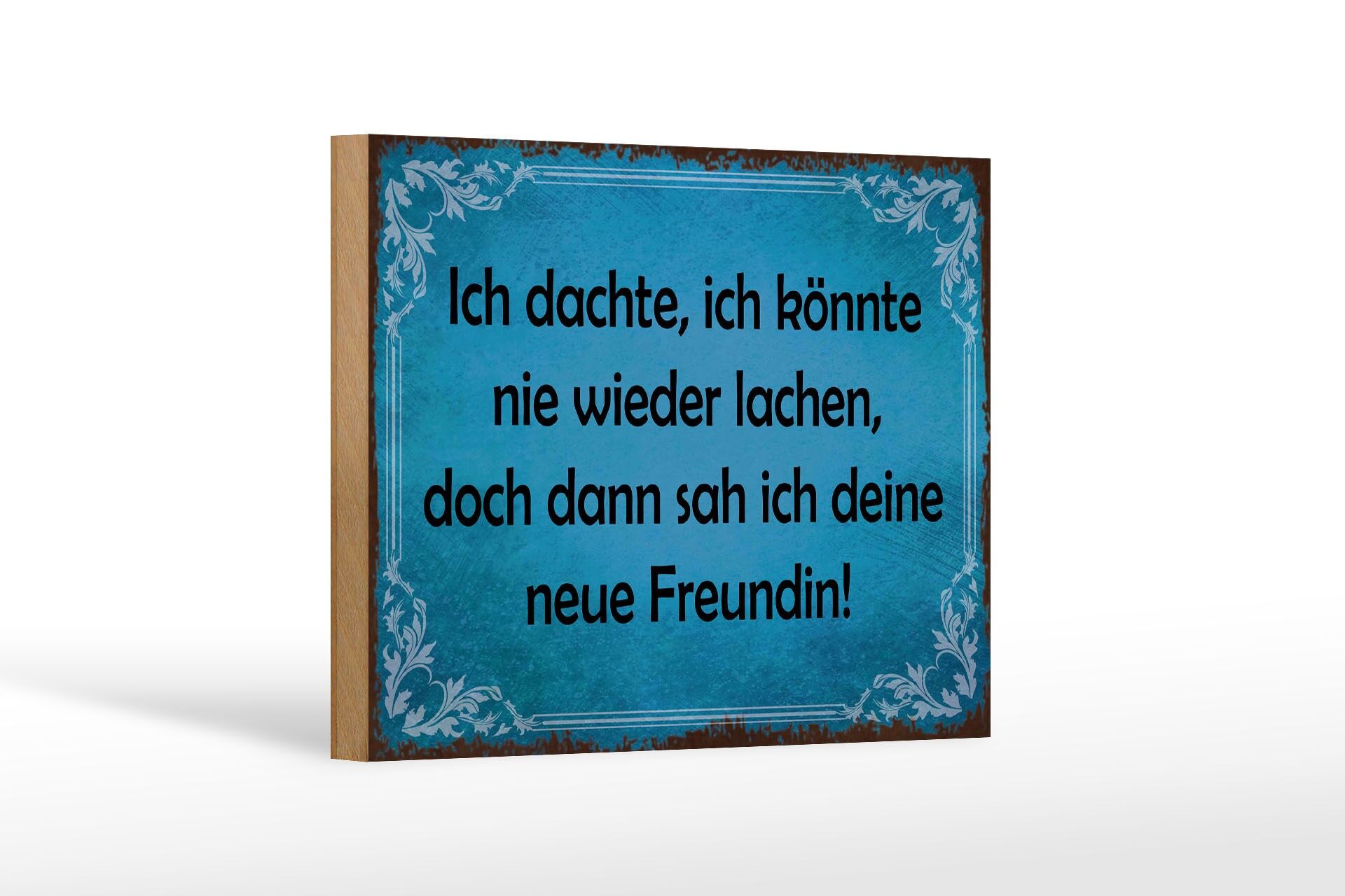 Holzschild Spruch 12x18 cm doch dann sah ich deine neue Freundin Deko Schild