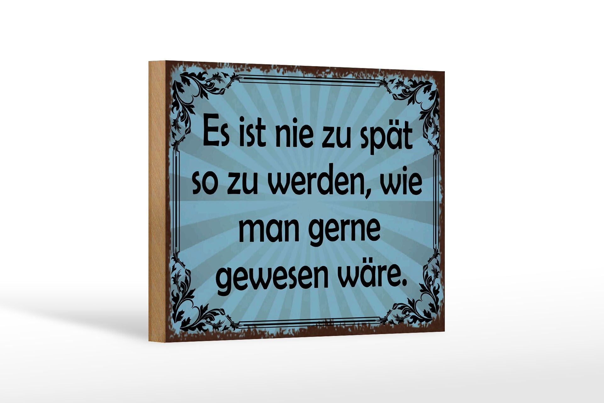 Holzschild Spruch 12x18 cm nie zu spät so zu werden, wie man gern wäre