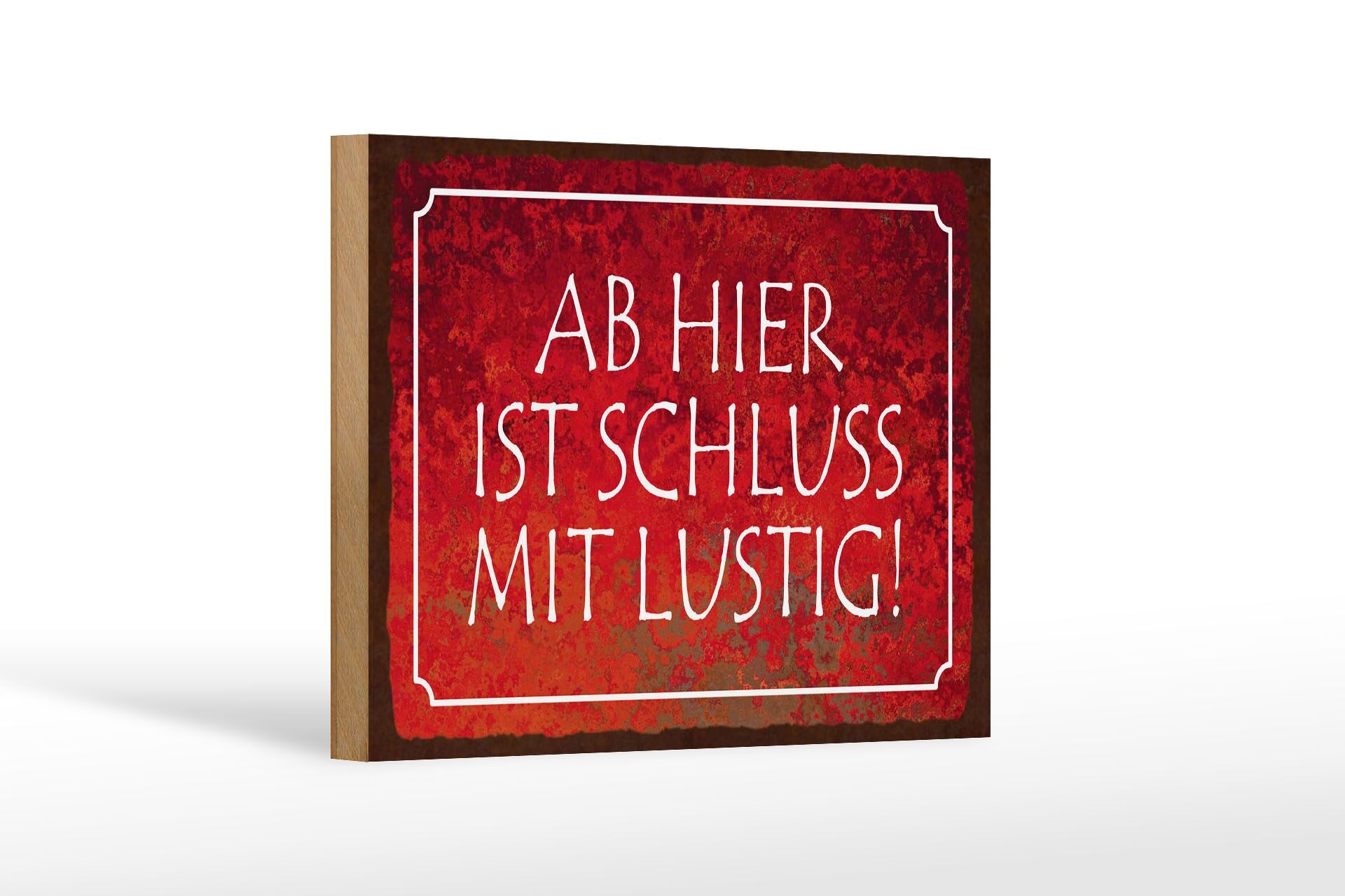 Holzschild Spruch 12x18 cm Ab hier ist Schluss mit Lustig Deko Schild