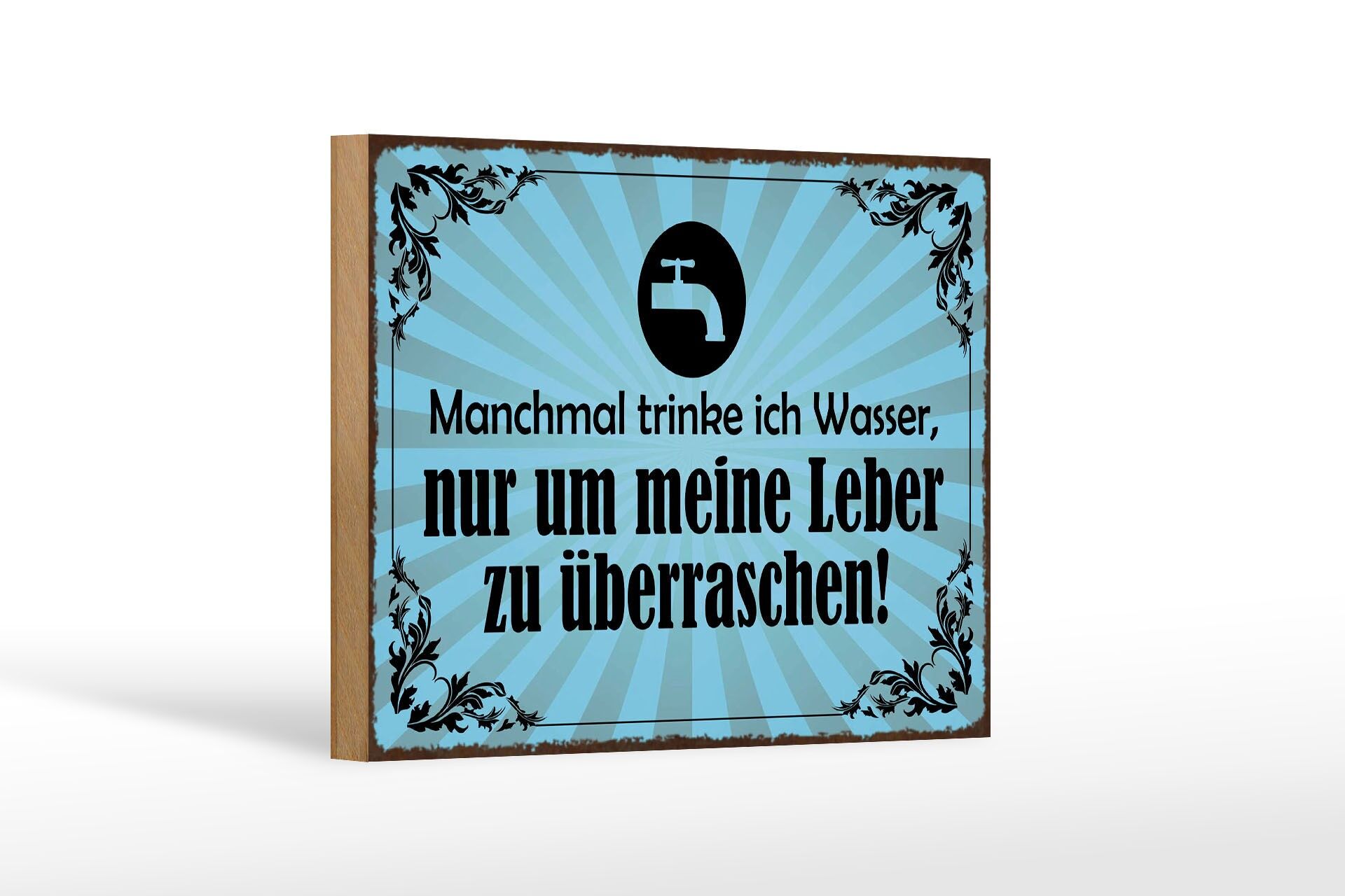 Holzschild Spruch 12x18 cm Manchmal trinke ich Wasser Deko Schild